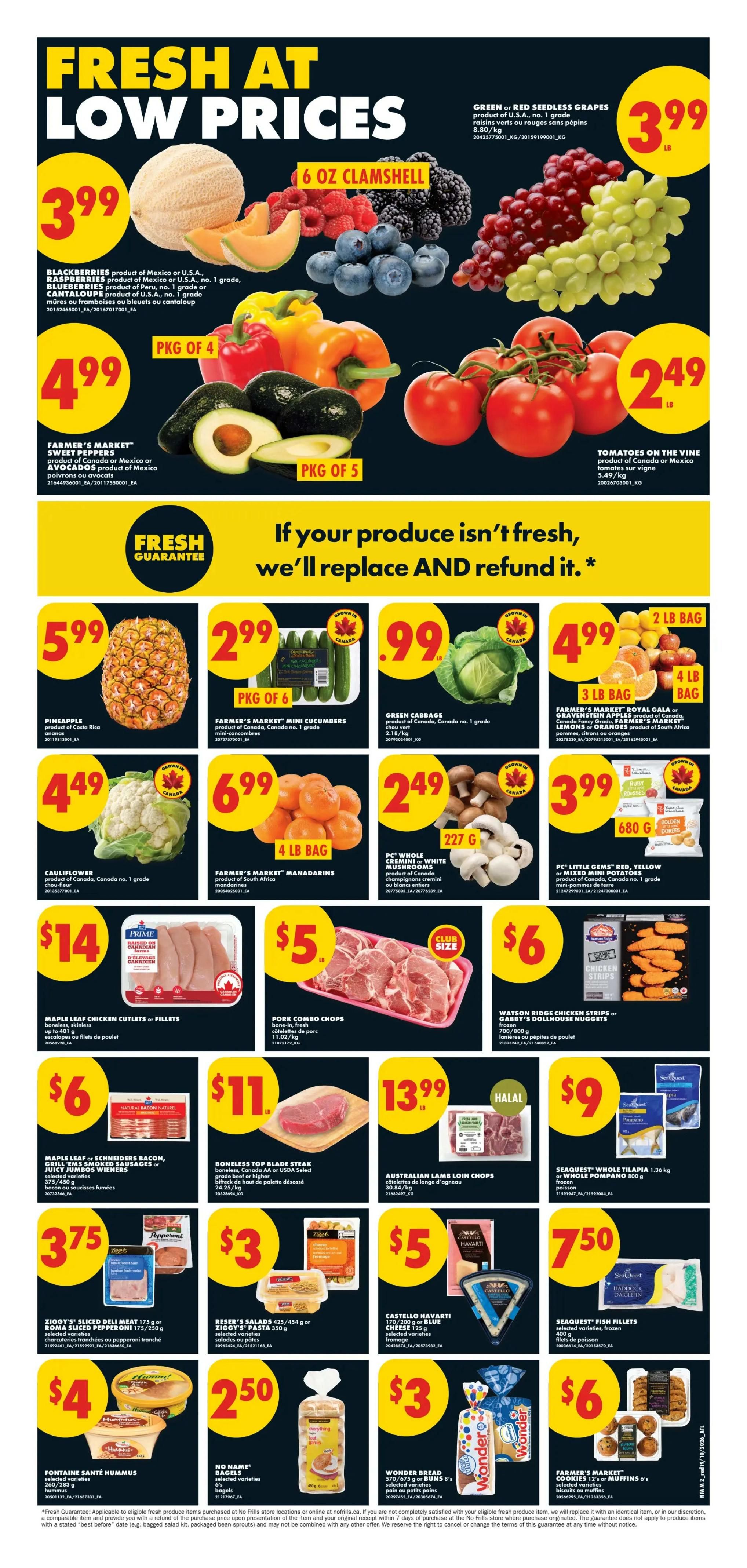 No Frills Atlantic Canada weekly flyer specials page 2. Featuring fresh produce and grocery deals. Highlights include Green or Red Seedless Grapes for $3.99/lb, Blackberries, Raspberries, Blueberries, and Cantaloupe for $3.99 per 6 oz clamshell. Farmer's Market Sweet Peppers are $4.99 per package of 4, and Tomatoes on the Vine are $2.49/lb. Pineapples are $5.99 each, Farmer's Market Mini Cucumbers are $2.99 per package of 6, and Green Cabbage is $0.99 each. Farmer's Market Royal Gala or Gravenstein Apples are $4.99 for a 4 lb bag, and Farmer's Market Manadarins are $6.99 for a 4 lb bag. PC Whole Cremini or White Button Mushrooms are $2.49 for 227g. Cauliflower is $4.49 each. PC Little Gems Red, Yellow or Mixed Mini Potatoes are $3.99 for 680g. Meat specials include Maple Leaf Chicken Cutlets or Fillets for $14, Pork Combo Chops for $5, and Watson Ridge Chicken Strips or Gabby's Nugget for $6. Maple Leaf Schneiders Bacon, Grill Ems Smoked Sausages or Juicy Jumbos Wieners are $6. Boneless Top Blade Steak is $11/lb. Australian Lamb Loin Chops are $13.99/lb. Seaquest Whole Tilapia is $9/lb or Whole Pompano for $9. Ziggy's Sliced Deli Meat or Roma Sliced Pepperoni are $3.75. Riservia Salad or Rigatoni Pasta is $3. Castello Havarti or Blue Cheese is $5. Seaquest Fish Fillets are $7.50 for 400g. Fontaine Santé Hummus is $4. No Name Bagels are $2.50. Wonder Bread is $3. Farmer's Market Cookies or Muffins are $6.