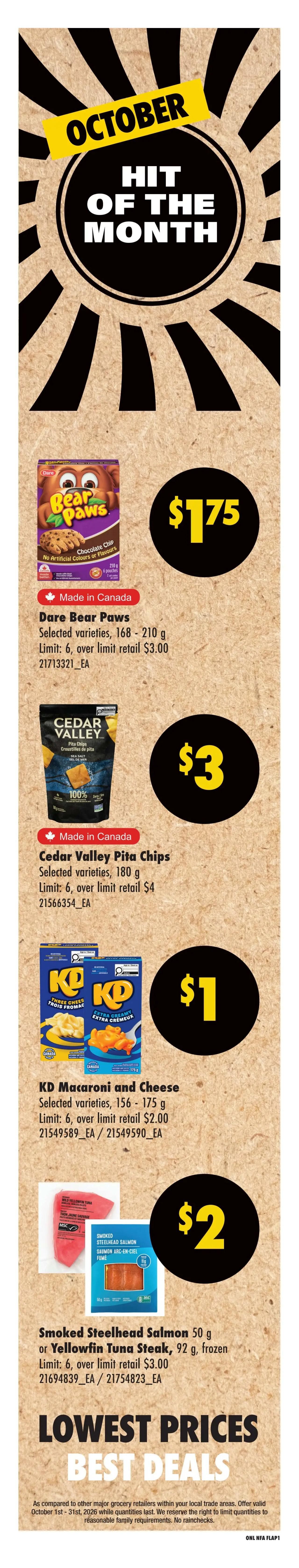 No Frills Atlantic Canada weekly flyer specials, Page 6. Featuring October Hit of the Month deals: Dare Bear Paws cookies, selected varieties, 168-210 g, for $1.75 with a limit of 6, over limit retail $3.00. Cedar Valley Pita Chips, selected varieties, 180 g, for $3 with a limit of 6, over limit retail $4. KD Macaroni and Cheese, selected varieties, 156-175 g, for $1 with a limit of 6, over limit retail $2.00. Also available are Smoked Steelhead Salmon, 50 g, or Yellowfin Tuna Steak, 92 g, frozen, for $2 with a limit of 6, over limit retail $3.00. The flyer highlights Lowest Prices Best Deals.