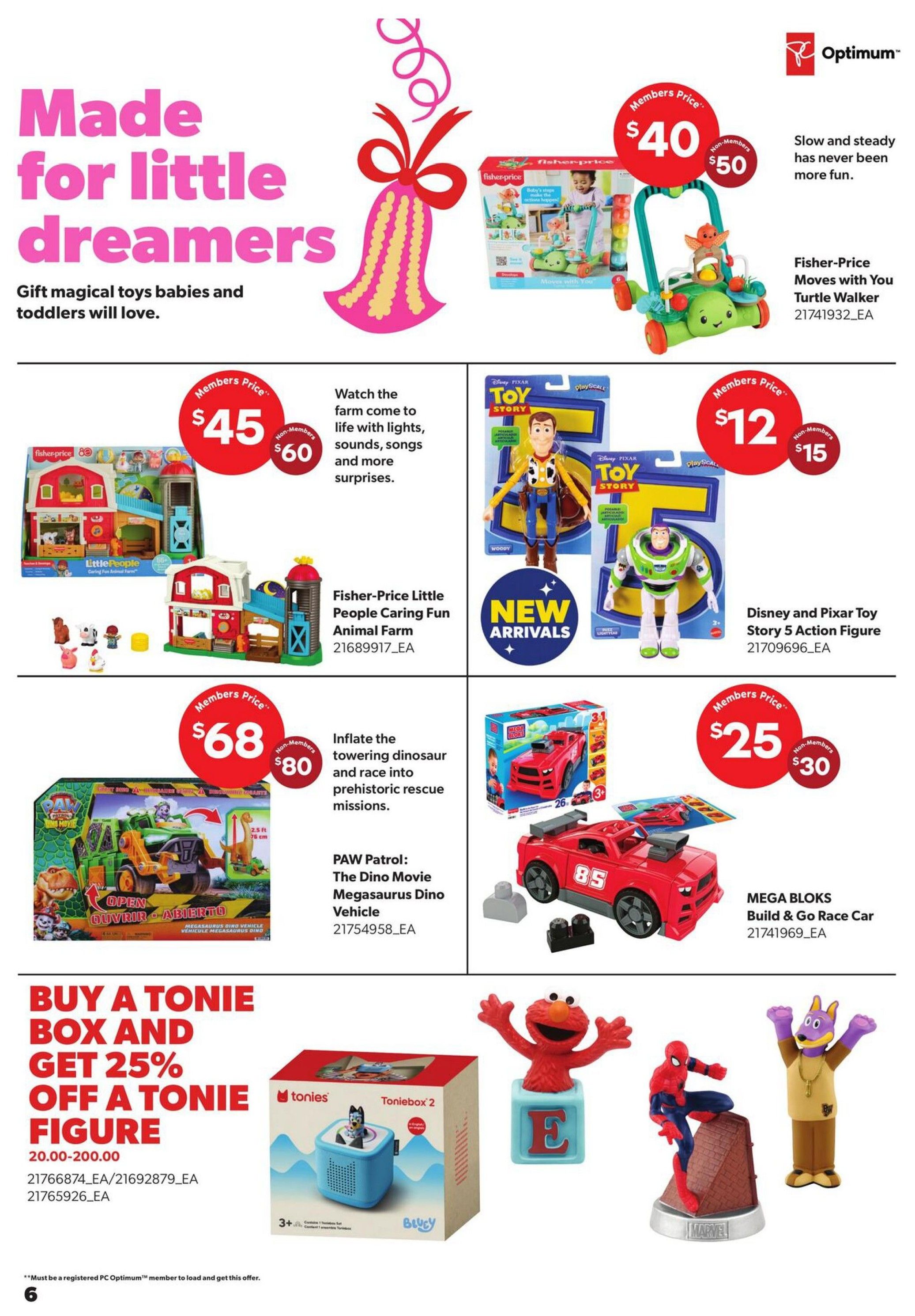 Real Canadian Superstore Toy Book flyer, page 6. Features toys for babies and toddlers. Fisher-Price Moves with You Turtle Walker is $40 for members and $50 for non-members. Fisher-Price Little People Caring Fun Animal Farm is $45 for members and $60 for non-members. Disney and Pixar Toy Story 5 Action Figures are $12 for members and $15 for non-members. PAW Patrol: The Dino Movie Megasaurus Dino Vehicle is $68 for members and $80 for non-members. MEGA BLOKS Build & Go Race Car is $25 for members and $30 for non-members. Special offer: Buy a Tonie Box and get 25% off a Tonie Figure, with prices ranging from $20.00-$200.00. Offer requires PC Optimum membership. Also features Elmo, Spider-Man, and a purple character toy.