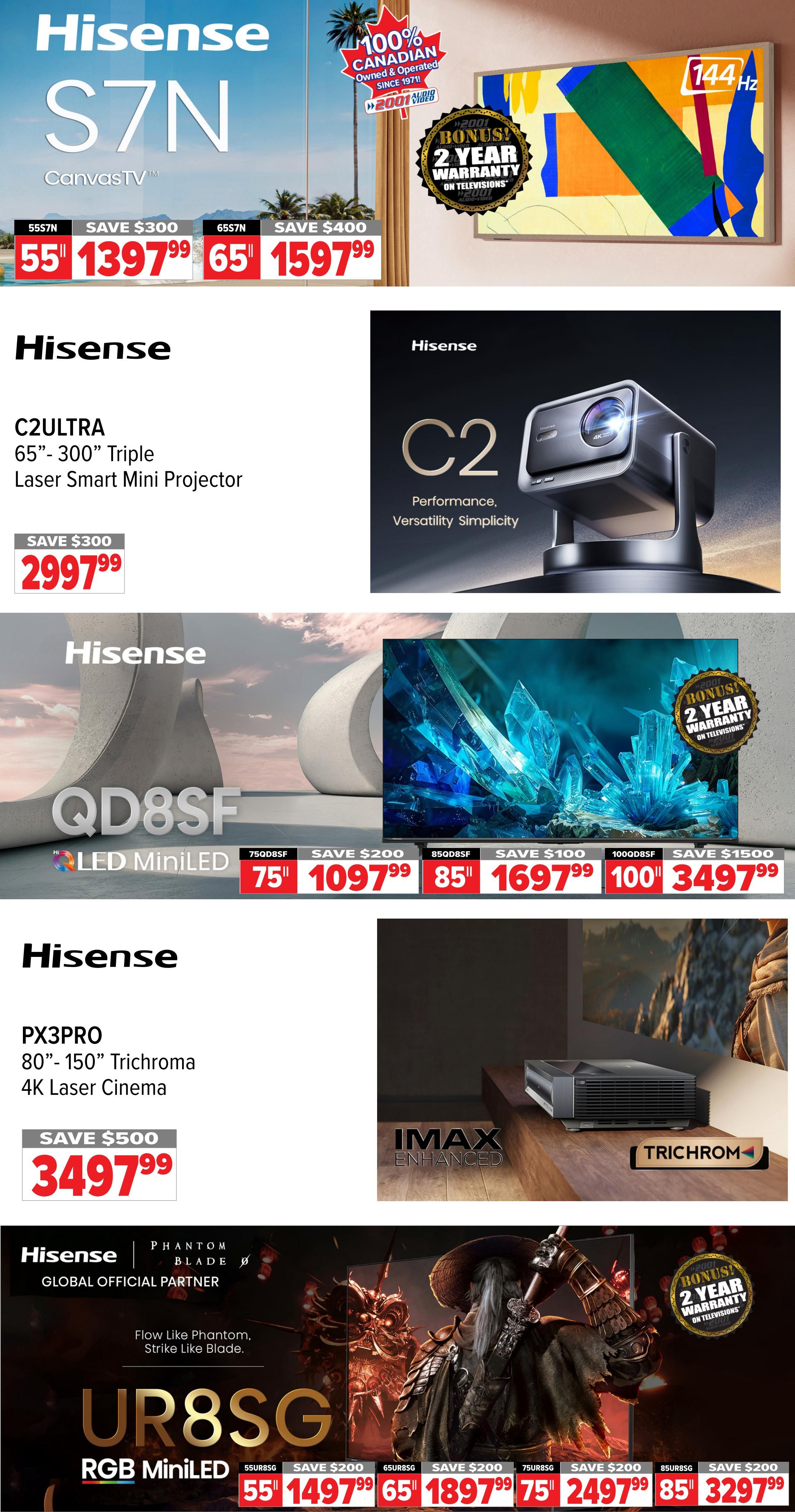 Page 9 of the 2001 Audio Video weekly flyer. Features Hisense televisions and projectors. The Hisense S7N CanvasTV is available in 55' for $1397.99 (save $300) and 65' for $1597.99 (save $400), both with a bonus 2-year warranty. The Hisense C2ULTRA 65'-300' Triple Laser Smart Mini Projector is on sale for $2997.99 (save $300). The Hisense QD8SF LED MiniLED TV is offered in 75' for $1097.99 (save $200), 85' for $1697.99 (save $100), and 100' for $3497.99 (save $1500), all with a bonus 2-year warranty. Also featured is the Hisense PX3PRO 80'-150' Trichroma 4K Laser Cinema for $3497.99 (save $500). The Hisense UR8SG RGB MiniLED TV is available in 55' for $1497.99 (save $200), 65' for $1897.99 (save $200), 75' for $2497.99 (save $200), and 85' for $3297.99 (save $200), with a bonus 2-year warranty on televisions.