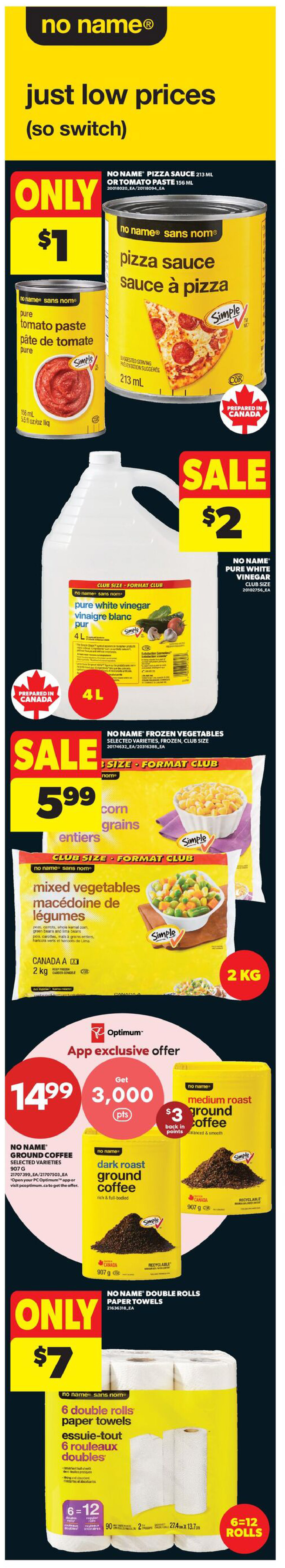Real Canadian Superstore weekly flyer specials page 4. Featuring No Name brand products with 'just low prices (so switch)'. Offers include No Name Pizza Sauce or Tomato Paste for only $1. No Name Pure White Vinegar, club size 4L, on sale for $2. No Name Frozen Vegetables, selected varieties, club size 2kg, on sale for $5.99. App exclusive offer: Get 3,000 PC Optimum points when you buy No Name Ground Coffee, selected varieties, 907g, for $14.99, with $3 back in points. Also, No Name Double Rolls Paper Towels, 6 double rolls, are only $7.