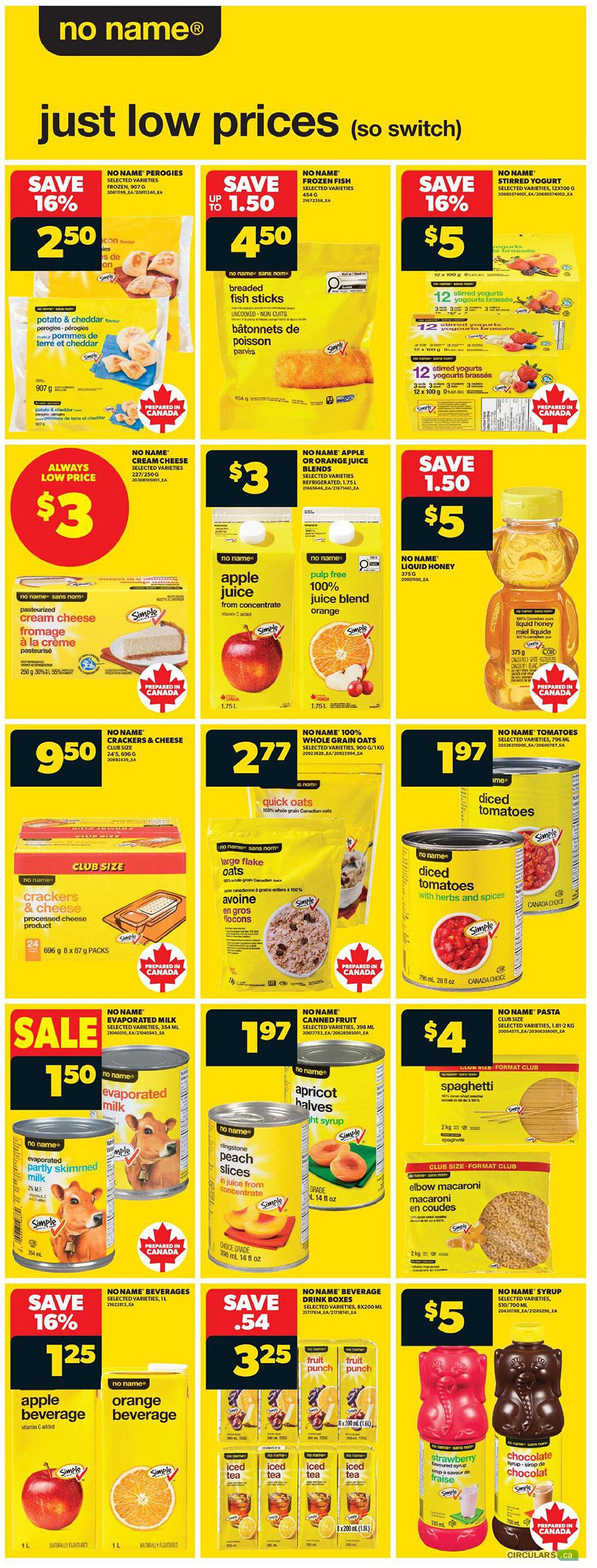 Real Canadian Superstore weekly flyer specials page 8. Save 16% on No Name Perogies, selected varieties, 907 g for $2.50. Save up to $1.50 on No Name Frozen Fish, selected varieties, 454 g for $4.50. Save 16% on No Name Stirred Yogurt, selected varieties, 12x100 g for $5. Always low price of $3 for No Name Cream Cheese, selected varieties, 227 g. No Name Apple or Orange Juice Blends, selected varieties, 1.75 L for $3. Save 1.50 on No Name Liquid Honey, 375 g for $5. No Name Crackers & Cheese, club size, 696 g x 87 g packs for $9.50. No Name 100% Whole Grain Oats, large flake, 900 g/1 kg for $2.77. No Name Diced Tomatoes, with herbs and spices, 796 mL for $1.97. Sale on No Name Evaporated Milk, selected varieties, 354 mL for $1.50. No Name Canned Fruit, selected varieties, 398 mL for $1.97. No Name Pasta, club size, 1.61-2 kg for $4. Save 16% on No Name Beverages, selected varieties, 1 L for $1.25, including apple beverage and orange beverage. Save $0.54 on No Name Beverage Drink Boxes, selected varieties, 8x200 mL for $3.25, featuring fruit punch and iced tea. No Name Syrup, selected varieties, 530/700 mL for $5, including strawberry flavoured syrup and chocolate syrup.