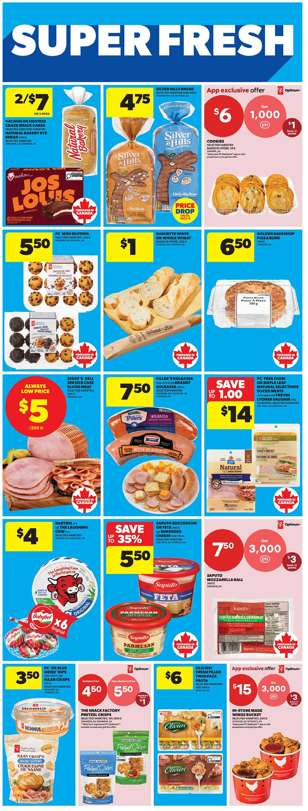 Real Canadian Superstore weekly flyer specials page 14. Featuring Vachon or Hostess Craze Snack Cakes for 2 for $7, or $3.99 each. Silver Hills Bread is $4.75. App exclusive offer: Cookies for $6 with 1,000 Optimum points and $1 back in points. Golden Bakeshop Pizza Buns are $6.50. PC Mini Muffins are $5.50. Baguette or Whole Wheat Bread is $1. Ziggy's Deli Service Sliced Meat is always low price at $5 per 200g. Piller's Kolbassa or Brandt Kolbassa is $7.50. PC Free From Turkey Breast or Maple Leaf Natural Selections Sliced Meats are save up to $1.00, now $14. Babybel or The Laughing Cow Cheese is $4. Saputo Bocconcini or Feta Shredded Cheese is on sale for $5.50, save up to 35%. Saputo Mozzarella Ball is $7.50 with 3,000 Optimum points and $3 back in points. PC Blue Menu Dips or Naan Crisps are $3.50. The Snack Factory Pretzel Crisps are $4.50 for members and $5.50 for non-members, save $1. Olivieri Fresh Twin Pack Pasta is $6. In-store made Wings Bucket is $15 with 3,000 Optimum points and $3 back in points.