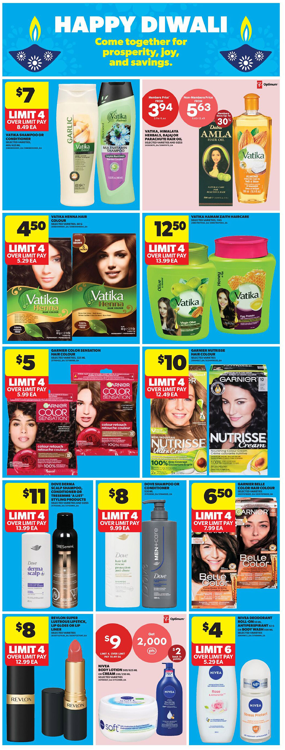 Happy Diwali sale at Real Canadian Superstore. Featuring Vatika Shampoo or Conditioner for $7, limit 4. Vatika Henna Hair Colour for $4.50, limit 4. Garnier Color Sensation Hair Colour for $5, limit 4. Vatika Multivitamin Shampoo for $3.94 members price, non-members $5.63. Vatika Hamam Zaith Haircare for $12.50, limit 4. Garnier Nutrisse Hair Colour for $10, limit 4. Dove Derma Scalp Shampoo or Conditioner or TRESemmé 'A List' Styling Products for $11, limit 4. Dove Shampoo or Conditioner for $8, limit 4. Garnier Belle Color Hair Colour for $6.50, limit 4. Revlon Super Lustrous Lipstick, Lip Gloss or Lip Liner for $8, limit 4. Nivea Body Lotion or Cream for $9, limit 4, with 2,000 Optimum points and $2 back in points. Nivea Deodorant Roll-on or Body Wash for $4, limit 6.