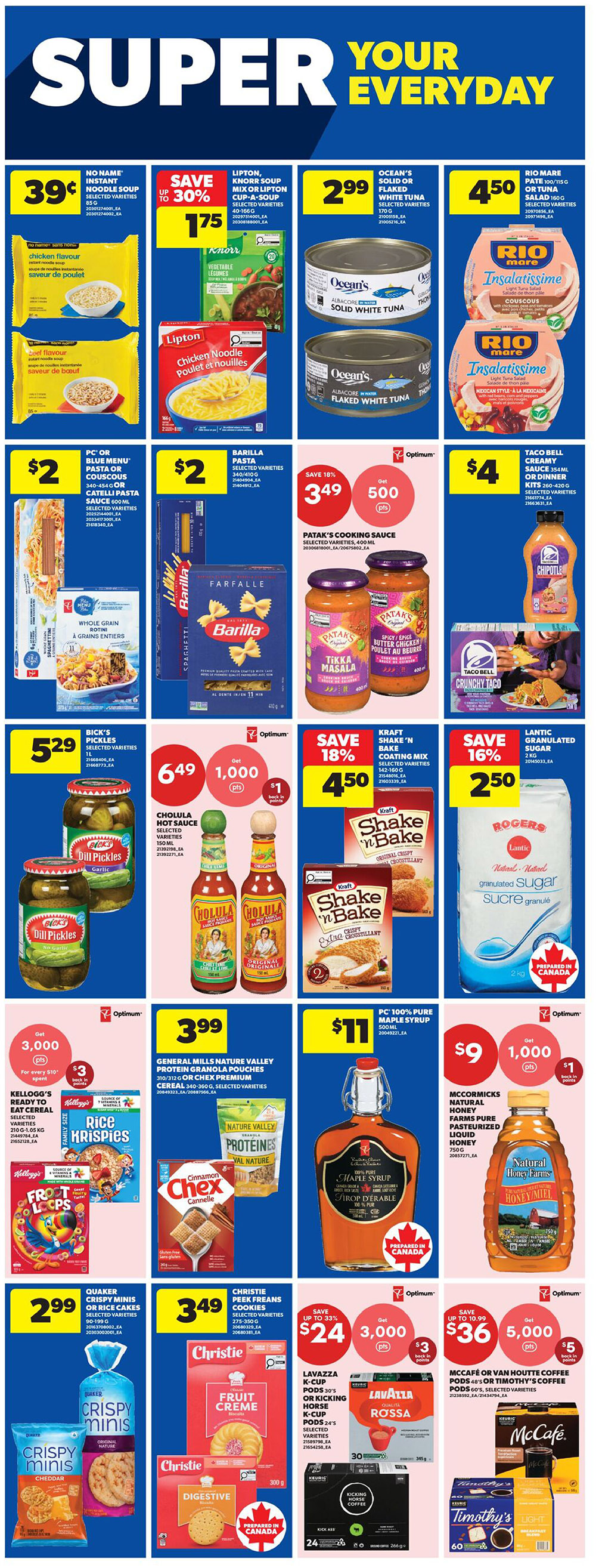 Real Canadian Superstore weekly flyer specials page 19 features a variety of grocery items. Save on No Name Instant Noodle Soup for 39 cents, Lipton, Knorr Soup Mix or Lipton Cup-a-Soup selected varieties for $1.75 with up to 30% savings. Ocean's Solid or Flaked White Tuna is $2.99, and Rio Mare Pate or Tuna Salad is $4.50. PC Blue Menu or Catelli Pasta is $2. Barilla Pasta selected varieties are also $2. Patak's Cooking Sauce selected varieties are on sale for $3.49, save 18% and get 500 Optimum points. Taco Bell Creamy Sauce or Dinner Kits are $4. Bick's Dill Pickles selected varieties are $5.29. Cholula Hot Sauce selected varieties are $6.49 and get 1,000 Optimum points with $1 back in points. Kraft Shake 'n Bake Coating Mix selected varieties are $4.50, save 18%. Lantic Granulated Sugar is $2.50. General Mills Nature Valley Protein Granola Pouches or Chex Premium Cereal are $3.99. PC 100% Pure Maple Syrup is $11. McCormick's Natural Honey Farms Pure Pasteurized Liquid Honey is $9, get 1,000 Optimum points with $1 back in points. Kellogg's Ready to Eat Cereal selected varieties are $2.99. Quaker Crispy Minis or Rice Cakes are $2.99. Christie Peek Freans Cookies selected varieties are $3.49. Lavazza K-Cup Pods or Kicking Horse Coffee Pods are on sale for $24, save up to 33% and get 3,000 Optimum points with $3 back in points. McCafe or Van Houtte Coffee Pods are $36, save up to $10.99 and get 5,000 Optimum points with $5 back in points.