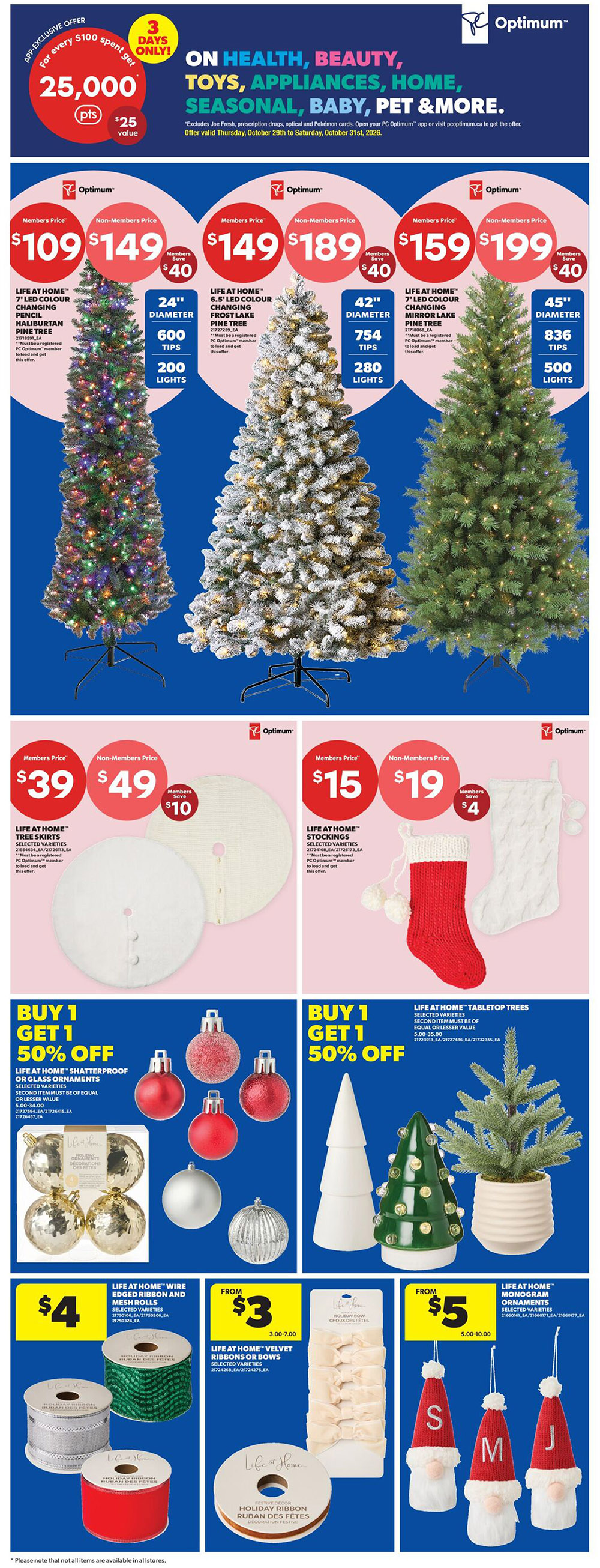 Real Canadian Superstore Ontario flyer, page 34. Features a 3-day Optimum offer for every $100 spent, get 25,000 points ($25 value) on Health, Beauty, Toys, Appliances, Home, Seasonal, Baby, Pet & More. Offer valid Thursday, October 29th to Saturday, October 31st, 2026. Deals include: LIFE AT HOME™ 7' LED Colour Changing Pencil Haliburton Pine Tree for members $109 ($149 non-member), save $40. LIFE AT HOME™ 6.5' LED Colour Changing Frost Lake Pine Tree for members $149 ($189 non-member), save $40. LIFE AT HOME™ 7' LED Colour Changing Mirror Lake Pine Tree for members $159 ($199 non-member), save $40. LIFE AT HOME™ Tree Skirts are $39 for members ($49 non-member), save $10. LIFE AT HOME™ Stockings are $15 for members ($19 non-member), save $4. Buy 1 Get 1 50% off on LIFE AT HOME™ Shatterproof or Glass Ornaments. Also Buy 1 Get 1 50% off on LIFE AT HOME™ Tabletop Trees. LIFE AT HOME™ Wire Edged Ribbon and Mesh Rolls are $4. LIFE AT HOME™ Velvet Ribbons or Bows are from $3. LIFE AT HOME™ Monogram Ornaments are from $5.
