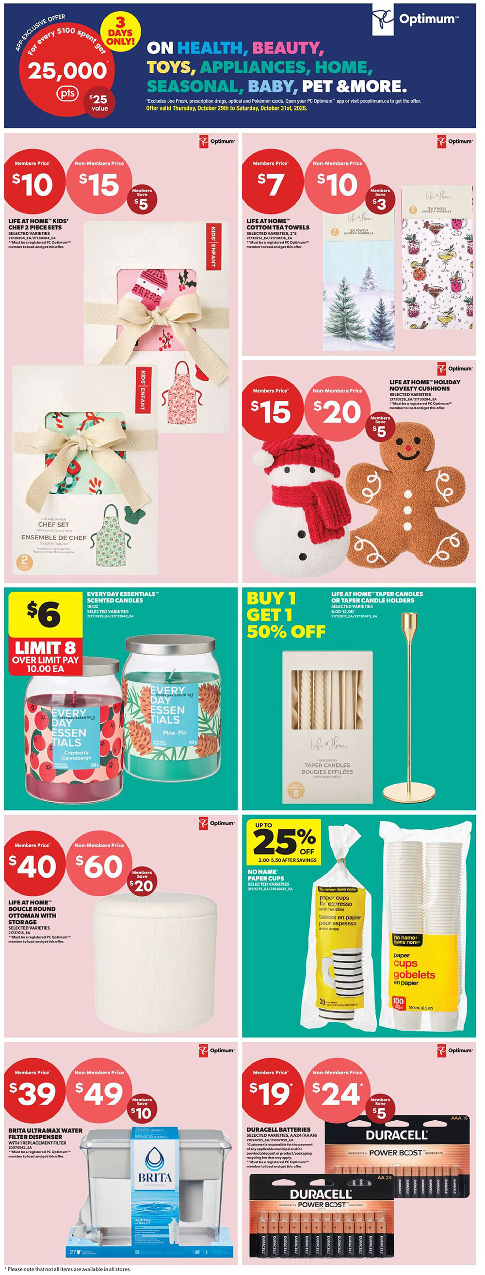 Real Canadian Superstore weekly flyer specials page 31. Features an APP exclusive offer for 3 days only: spend $100 and get 25,000 PC Optimum points, valued at $25, on health, beauty, toys, appliances, home, seasonal, baby, pet & more. Offer valid Thursday, October 29th to Saturday, October 31st, 2026. Life at Home Kids' Chef 2-piece sets are $10 for members, $15 for non-members, saving $5. Life at Home Cotton Tea Towels are $7 for members, $10 for non-members, saving $3. Life at Home Holiday Novelty Cushions are $15 for members, $20 for non-members, saving $5. Everyday Essentials Scented Candles in Cranberry Canneberge and Pine-Pin are $6 each, limit 8, with a $10.00 EA over limit pay. Buy 1 Get 1 50% off Life at Home Taper Candles or Taper Candle Holders. Life at Home Boucle Round Ottoman with storage is $40 for members, $60 for non-members, saving $20. Up to 25% off No Name Paper Cups, 2.00-5.50 after savings. Brita Ultramax Water Filter Dispenser with 1 replacement filter is $39 for members, $49 for non-members, saving $10. Duracell Batteries, selected varieties AA/AAA, are $19 for members, $24 for non-members, saving $5.