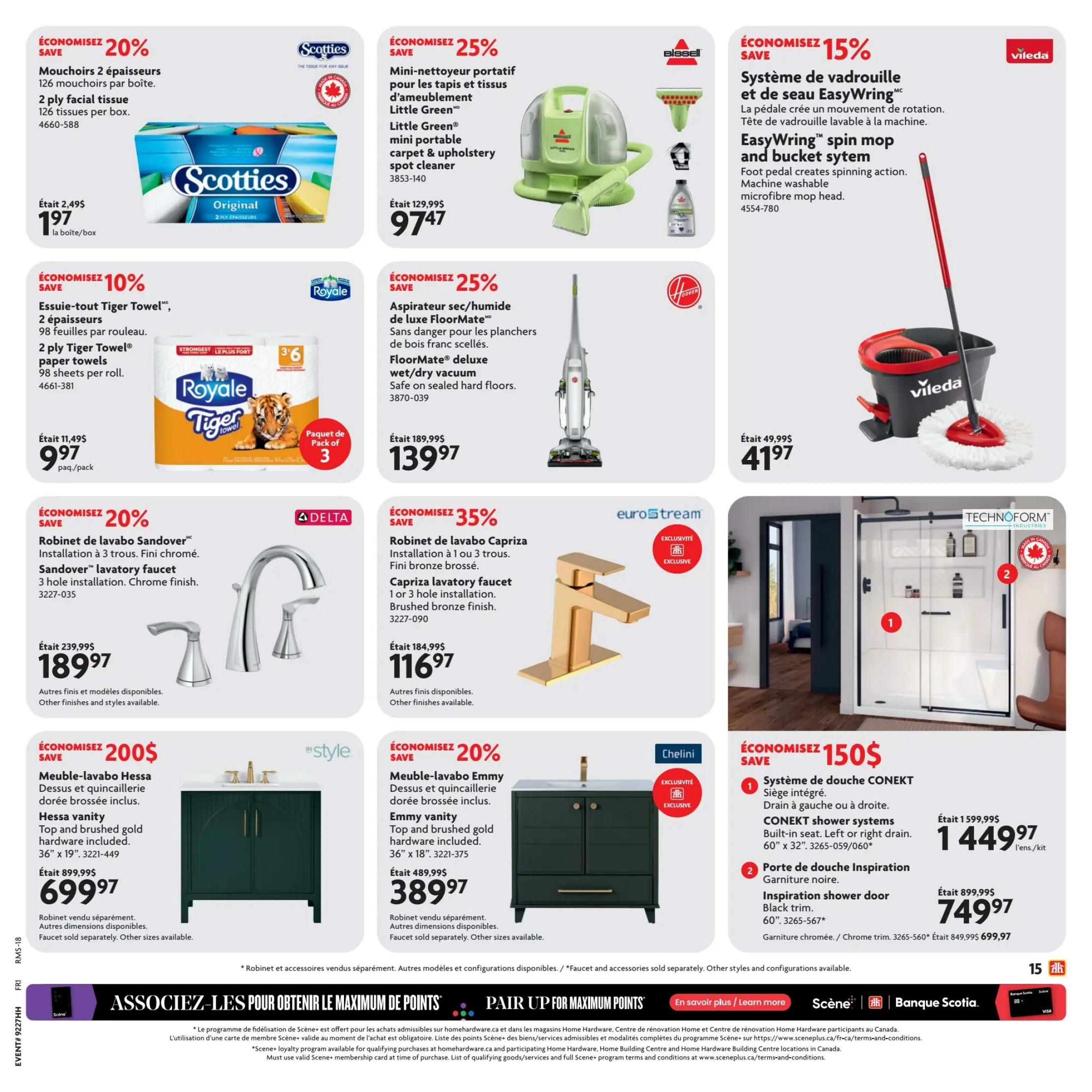 Home Hardware Quebec flyer specials, page 22. Save 20% on Scotties Original 2-ply facial tissue, 126 tissues per box, now $1.97 per box. Save 10% on Royale Tiger Towel 2-ply paper towels, 98 sheets per roll, 3-pack, now $9.97 per pack. Save 25% on Bissell Little Green portable carpet and upholstery spot cleaner, now $97.47. Save 25% on Hoover FloorMate deluxe wet/dry vacuum, safe for sealed hard floors, now $139.97. Save 15% on Vileda EasyWring spin mop and bucket system, now $41.97. Save 20% on a Delta-style Andover lavatory faucet with 3-hole installation and chrome finish, now $189.97. Save 35% on a Eurostream Caprica lavatory faucet with 1 or 3-hole installation and brushed bronze finish, now $116.97. Save $200 on an In-Style Hessa vanity, 36' x 19', with top and brushed gold hardware included, now $699.97. Save 20% on a Chelini Emmy vanity, 36' x 18', with top and brushed gold hardware included, now $389.97. Save $150 on Technofrom CONEKT shower systems, 60' x 32', built-in seat, left or right drain, now $1,449.97 per kit. Also save $150 on a Technofrom Inspiration shower door with black trim, 60', now $749.97.
