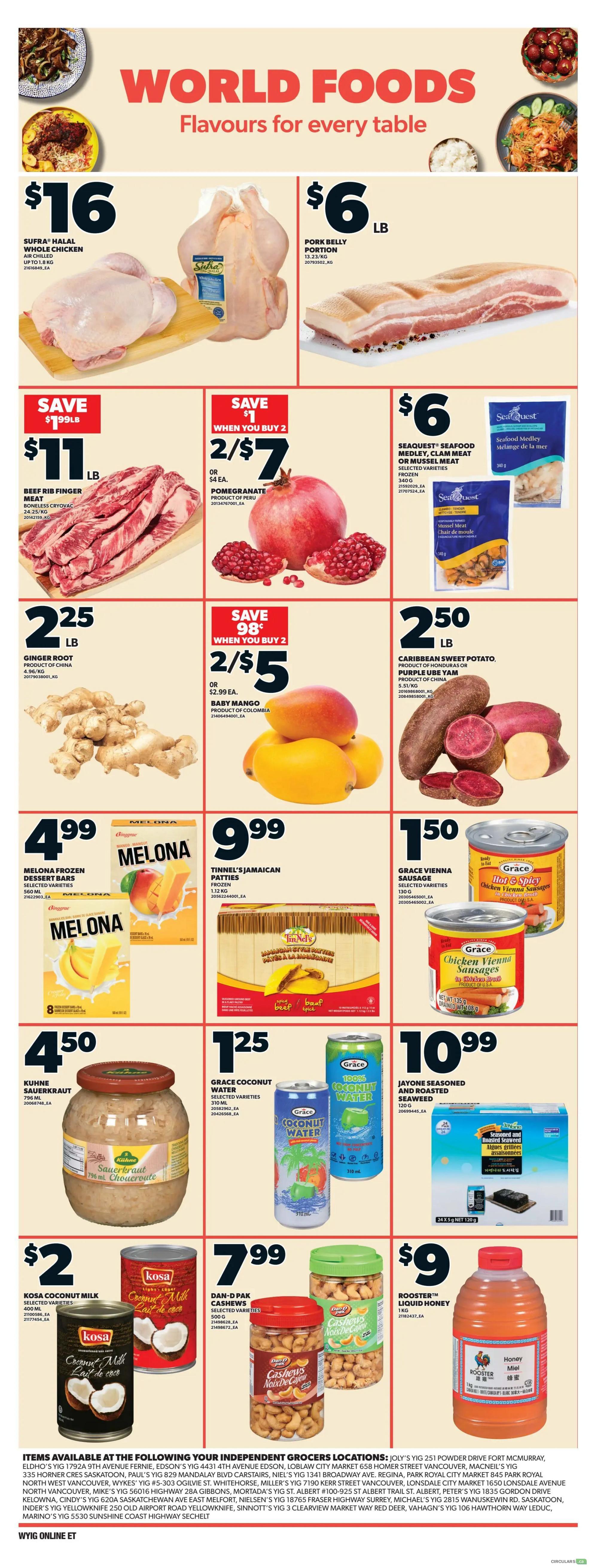 Independent flyer page 10 features 'World Foods: Flavours for every table'. Deals include Sufra Halal Whole Chicken for $16, Pork Belly Portion for $6/lb, Beef Rib Finger Meat for $11/lb, Pomegranates 2/$7, Seaquest Seafood Medley or Clam Meat or Mussel Meat for $6, Ginger Root for $2.25/lb, Baby Mangoes 2/$5, Caribbean Sweet Potato or Purple Ube Yam for $2.50/lb. Also featured are Melona Frozen Dessert Bars for $4.99, Tinne’l’s Jamaican Patties Frozen for $9.99, Grace Vienna Sausages for $1.50, Kuhne Sauerkraut for $4.50, Grace Coconut Water for $1.25, Kosa Coconut Milk for $2, Dan-Pak Cashews for $7.99, and Rooster Liquid Honey for $9.