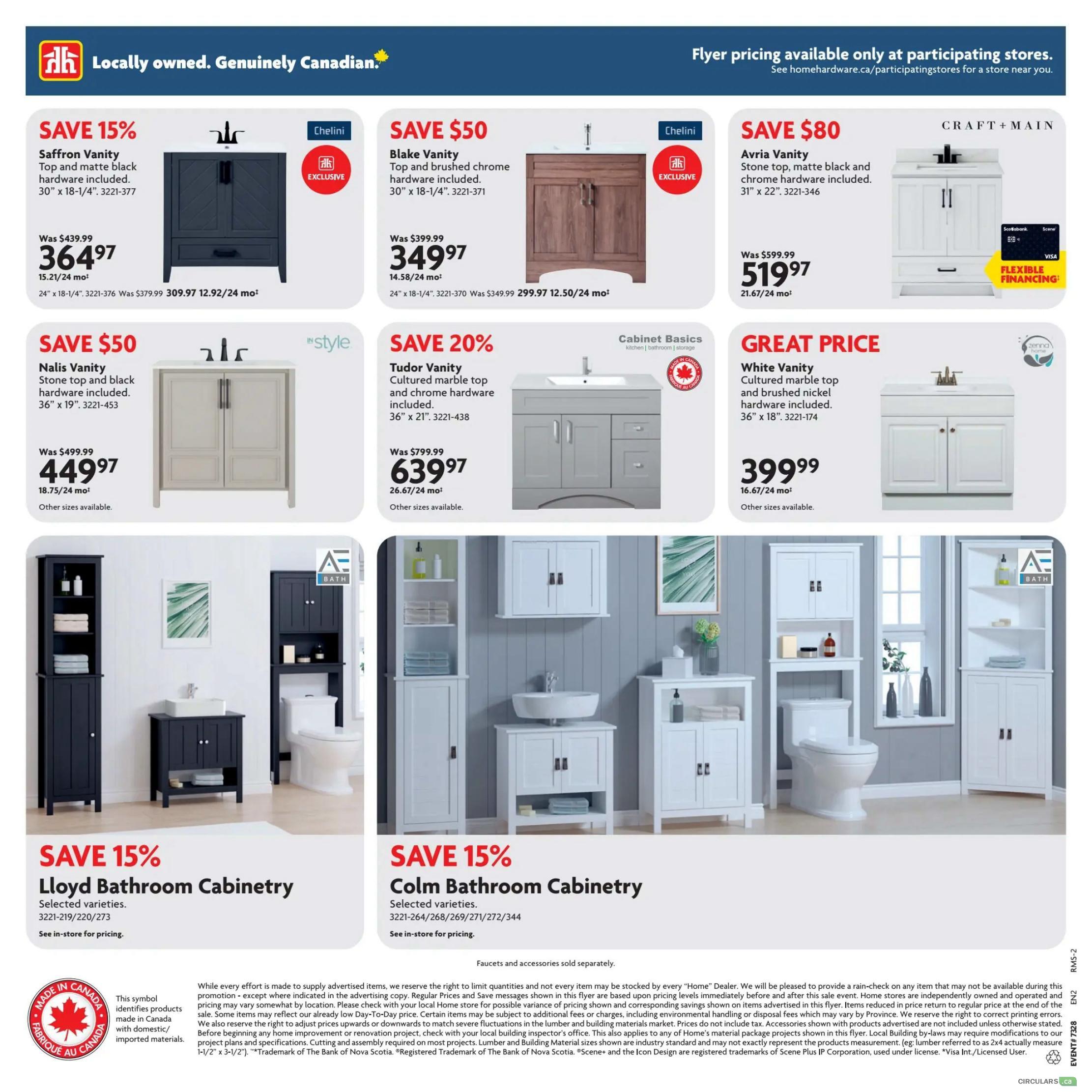 Home Hardware Atlantic flyer, page 8. Features bathroom vanity sale items. Save 15% on Saffron Vanity, 30' x 18-1/4', for $364.97. Save $50 on Blake Vanity, 30' x 18-1/4', for $349.97. Save $80 on Avria Vanity, 31' x 22', for $519.97. Save $50 on Nalis Vanity, 36' x 19', for $449.97. Save 20% on Tudor Vanity, 36' x 21', for $639.97. Great Price on White Vanity, 36' x 18', for $399.99. Also features Lloyd Bathroom Cabinetry and Colm Bathroom Cabinetry with savings of 15% on selected varieties. Faucets and accessories sold separately. Flyer pricing available only at participating stores.