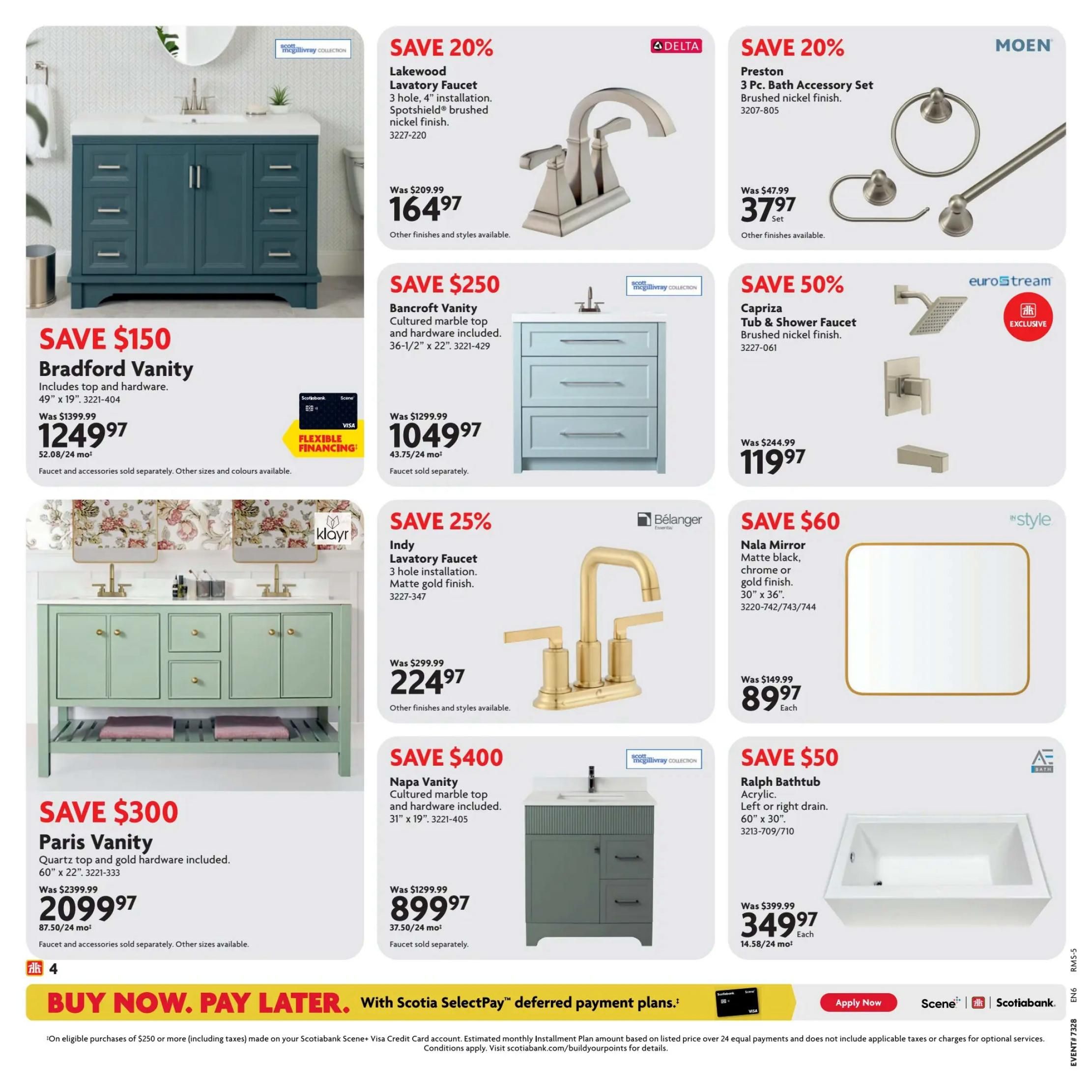 Home Hardware flyer page 4 features a variety of bathroom fixtures on sale. Save $150 on the Bradford Vanity, now $1249.97, includes top and hardware, 49' x 19'. Save $250 on the Bancroft Vanity with cultured marble top and hardware included, 36-1/2' x 22', for $1049.97. Save $300 on the Paris Vanity with quartz top and gold hardware, 60' x 22', for $2099.97. Save $400 on the Napa Vanity with cultured marble top and hardware, 31' x 19', for $899.97. Faucets are also on sale: Save 20% on the Lakewood Lavatory Faucet, Spotshield brushed nickel finish, for $164.97. Save 25% on the Indy Lavatory Faucet, matte gold finish, for $224.97. Save 50% on the Caprica Tub & Shower Faucet, brushed nickel finish, for $119.97. The Preston 3 Pc. Bath Accessory Set in brushed nickel finish is on sale for $37.97 (Save 20%). Also, save $60 on the Nala Mirror, matte black, chrome or gold finish, 30' x 36', for $89.97 each. The Ralph Bathtub, acrylic, 60' x 30', is on sale for $349.97 each. Flexible financing options are available. Buy now, pay later with Scotiabank Scene+.