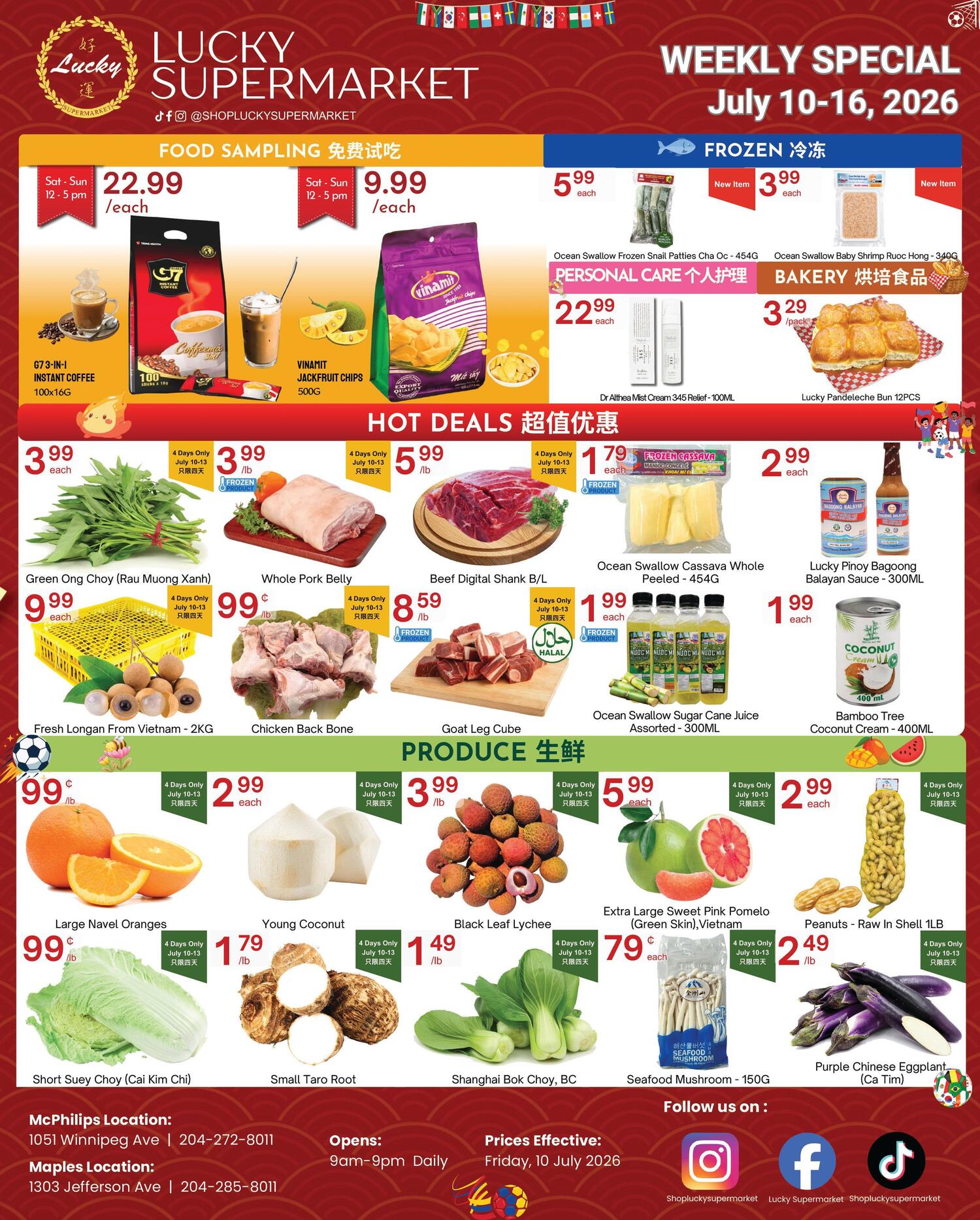 Lucky Supermarket weekly flyer specials for July 10-16, 2026. Food sampling includes G7 3-in-1 Instant Coffee 100x16G for $22.99 each and Vinamit Jackfruit Chips 500G for $9.99 each, available Saturday-Sunday 12-5 PM. Hot deals feature Ocean Swallow Frozen Snail Patties Cha Oc - 454G for $5.99 each, Ocean Swallow Baby Shrimp Ruoc Hong - 340G for $3.99 each, and Lucky Pandechele Bun 12PCS for $3.29/pack. Personal care includes Dr Althea Mist Cream 345 Relief - 100ML for $22.99 each. Produce section offers Green Ong Choy (Rau Muong Xanh) for $3.99 each, Whole Pork Belly for $3.99/lb, Beef Digital Shank B/L for $5.99/lb, Goat Leg Cube for $8.59/lb, Ocean Swallow Cassava Whole Peeled - 454G for $1.79 each, Ocean Swallow Sugar Cane Juice Assorted - 300ML for $1.99 each, and Bamboo Tree Coconut Cream - 400ML for $1.99 each. Fresh Longan from Vietnam - 2KG for $9.99 each, Chicken Back Bone for $0.99/lb, Large Navel Oranges for $0.99/lb, Young Coconut for $1.79/lb, Black Leaf Lychee for $3.99/lb, Extra Large Sweet Pink Pomelo (Green Skin), Vietnam for $5.99 each, Peanuts - Raw In Shell 1LB for $2.49/lb, Short Suey Choy (Cai Kim Chi), Small Taro Root for $1.49/lb, Shanghai Bok Choy, BC, and Seafood Mushroom - 150G. All featured items are available for 4 days only, July 10-13. Store locations in Winnipeg: McPhillips Ave (1051 Winnipeg Ave, 204-272-8011) and Maples (1303 Jefferson Ave, 204-285-8011). Store hours are 9am-9pm daily.