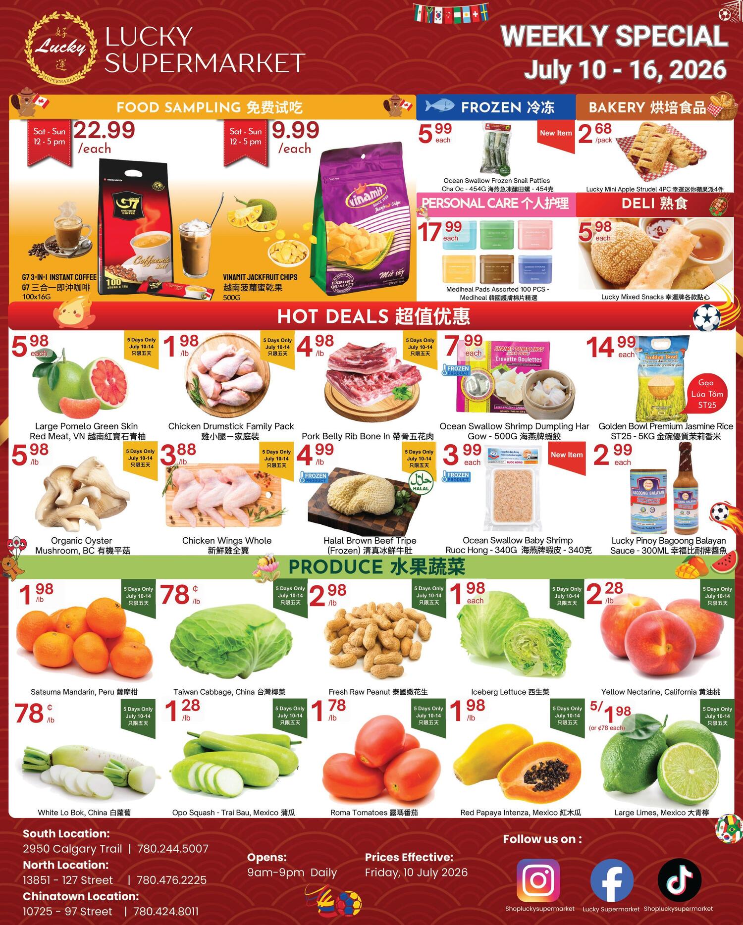 Lucky Supermarket Weekly Specials flyer for July 10-16, 2026. Features food sampling on Saturday and Sunday from 12-5 pm. G7 3-in-1 Instant Coffee 100x16G is $22.99 each. Vinamit Jackfruit Chips 500G is $9.99 each. Hot Deals include Ocean Swallow Frozen Snail Patties Cha Oc - 454G for $5.99 each, and Lucky Mini Apple Strudel 4pc for $2.68 per pack. Personal Care items feature Mediheal Pads Assorted 100 PCS for $17.99 each. Deli offers Lucky Mixed Snacks for $5.98 each. Produce section includes Large Pomelo Green Skin Red Meat, VN for $5.98/lb, Chicken Drumstick Family Pack for $3.88/lb, Pork Belly Rib Bone In for $4.99/lb, Halal Brown Beef Tripe (Frozen) for $3.99 each, Ocean Swallow Shrimp Dumpling Har Gow - 500G for $7.99 each, and Ocean Swallow Baby Shrimp Ruoc Hong - 340G for $3.99 each. Golden Bowl Premium Jasmine Rice ST25 - 5KG is $14.99 each. Lucky Pinoy Bagoong Balayan Sauce - 300ML is $2.99 each. Fresh produce includes Satsuma Mandarin, Peru for $0.78/lb, Taiwan Cabbage, China for $1.28/lb, Fresh Raw Peanut for $1.78/lb, Iceberg Lettuce for $1.98/lb, Yellow Nectarine, California for $5/1.98 (or $0.78 each), and Large Limes, Mexico for $1.98/lb. Also available are White Lo Bok, China, Opa Squash - Trai Bau, Mexico, Roma Tomatoes, and Red Papaya Intenza, Mexico. Store locations and contact information are provided for South, North, and Chinatown locations. Prices are effective Friday, July 10, 2026. Follow Lucky Supermarket on Instagram, Facebook, and TikTok.