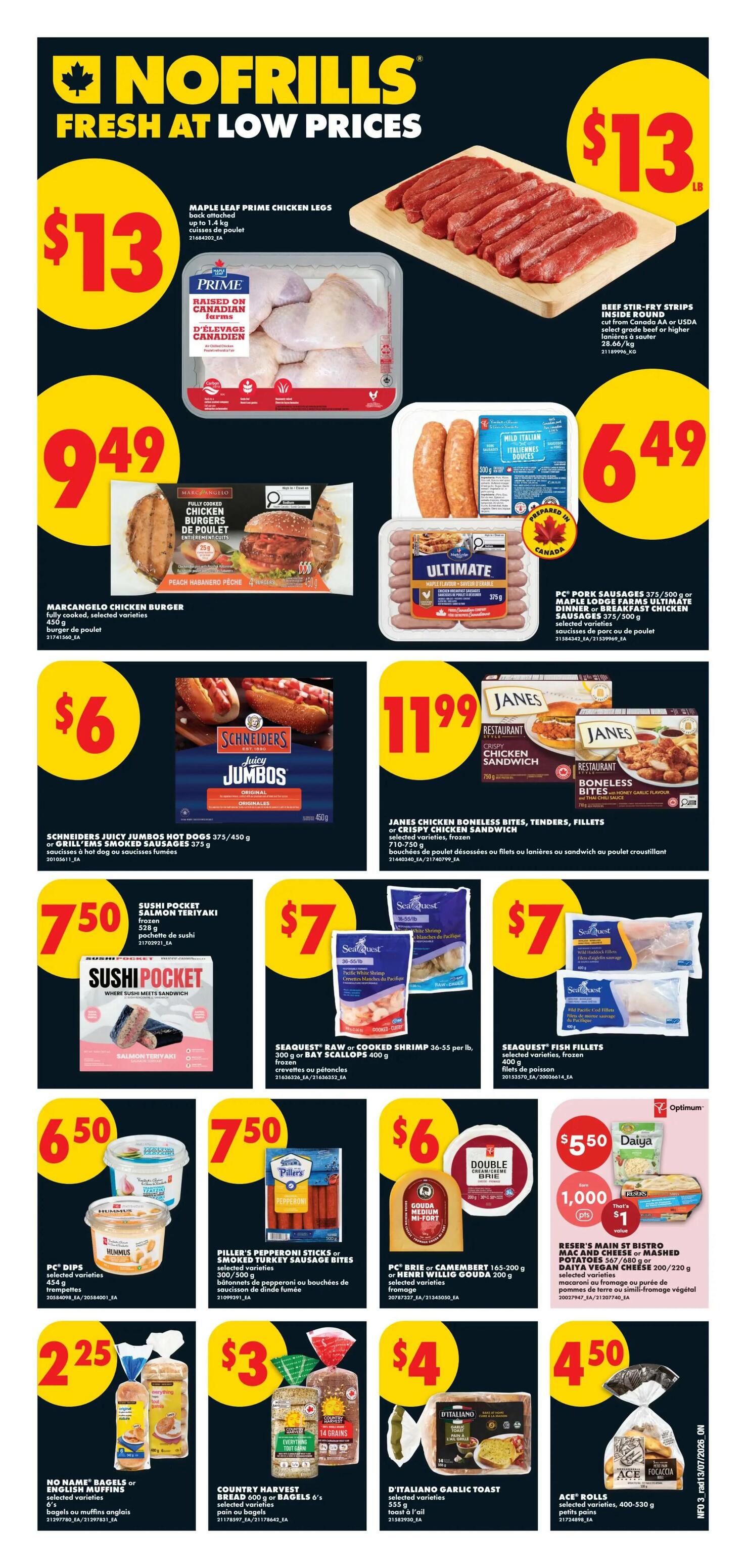 No Frills weekly flyer specials page 4 featuring Maple Leaf Prime Chicken Legs for $13, Beef Stir-Fry Strips for $13/lb, MarcAngelo Chicken Burgers for $9.49, and PC Pork Sausages or Maple Lodge Farms Ultimate Breakfast Chicken Sausages for $6.49. Also on sale are Schneiders Juicy Jumbo Hot Dogs for $6, Janes Chicken Boneless Bites, Tenders, or Crispy Chicken Sandwich for $11.99, Sushi Pocket Salmon Teriyaki for $7.50, Seaquest Raw or Cooked Shrimp for $7, and Seaquest Fish Fillets for $7. Additional deals include PC Dips for $6.50, Piller's Pepperoni Sticks or Smoked Turkey Sausage Bites for $7.50, PC Brie or Henri Willig Gouda for $6, Reser's Main St Bistro Mac and Cheese or Mashed Potatoes or Salty Vegan Cheese for $5.50 with 1,000 Optimum points, No Name Bagels or English Muffins for $2.25, Country Harvest Bread or Bagels for $3, D'italiano Garlic Toast for $4, and Ace Rolls for $4.50.