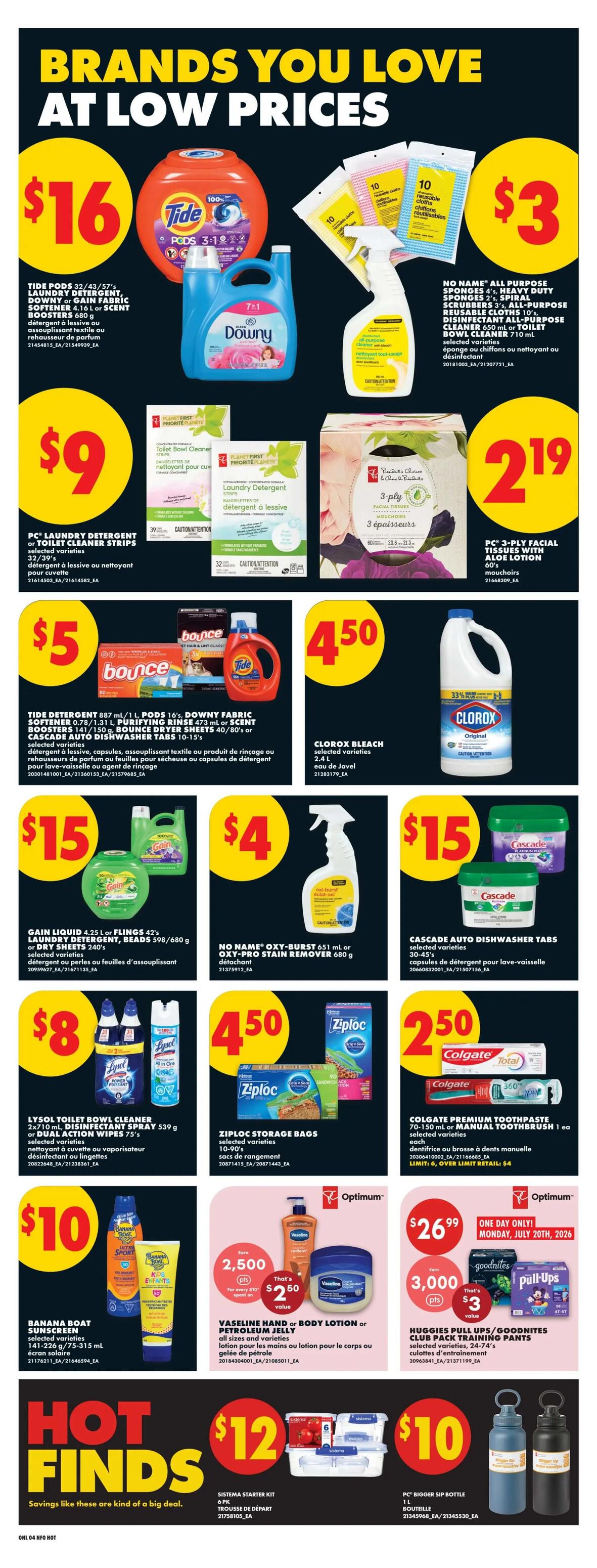 No Frills Ontario weekly flyer specials page 11 features brands you love at low prices. Deals include Tide Pods, Downy or Gain Fabric Softener for $16, No Name All Purpose Cleaner or Toilet Bowl Cleaner for $3, PC Laundry Detergent or Toilet Cleaner Strips for $9, and PC 3-Ply Facial Tissues with Aloe Lotion for $2.19. Also featured are Bounce sheets, Tide detergent, and Downy fabric softener for $5, Clorox Bleach for $4.50, Gain Liquid or Flings, Laundry Detergent Beads, or Dry Sheets for $15, No Name Oxy-Pro Stain Remover for $4, Cascade Auto Dishwasher Tabs for $15, Lysol Toilet Bowl Cleaner or Dual Action Wipes for $8, Ziploc Storage Bags for $4.50, Colgate Premium Toothpaste or Manual Toothbrush for $2.50. Additional offers include Banana Boat Sunscreen for $10, Vaseline Hand or Body Lotion or Petroleum Jelly with 2,500 Optimum points when you spend $10, that's $2.50 value, and Huggies Pull-Ups/GoodNites Club Pack Training Pants with 3,000 Optimum points when you spend $10, that's $3 value. Hot Finds include a Sistema Starter Kit for $12 and PC Bigger Sip Bottle for $10.