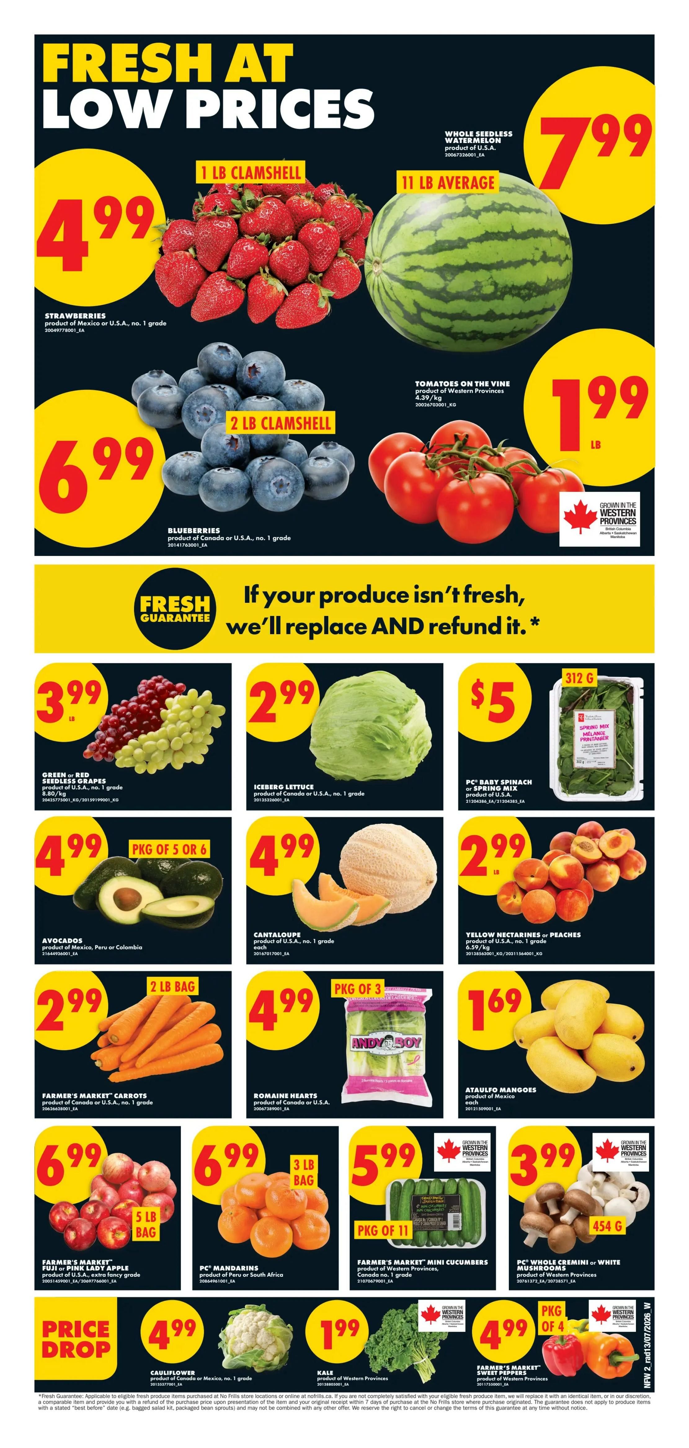 No Frills weekly flyer specials page 3 features fresh produce at low prices. Highlights include 1 lb clamshell strawberries for $4.99, 11 lb average whole seedless watermelon for $7.99, and 2 lb clamshell blueberries for $6.99. Tomatoes on the vine are $1.99 per lb. Green or red seedless grapes are $3.99 per lb. Iceberg lettuce is $2.99. PC Baby Spinach or Spring Mix is $5 for 312g. Avocados are $4.99 for a package of 5 or 6. Cantaloupe is $4.99 per 1 grade. Yellow nectarines or peaches are $2.99 per lb. Farmer's Market Carrots are $2.99 for a 2 lb bag. Romaine Hearts are $4.99 for a package of 3. Ataulfo Mangoes are $1.69 each. Farmer's Market Fuji or Gala apples are $6.99 for a 5 lb bag. PC Mandarins are $6.99 for a 3 lb bag. Farmer's Market Mini Cucumbers are $5.99 for a package of 11. PC Whole Cremini or White Mushrooms are $3.99 for 454g. Price Drop on Cauliflower for $4.99, product of Canada or Mexico, no. 1 grade. Kale is $1.99, product of Western Provinces. Farmer's Market Bell Peppers are $4.99 for a package of 4. The flyer also highlights a 'Fresh Guarantee' where produce not fresh will be replaced and refunded.