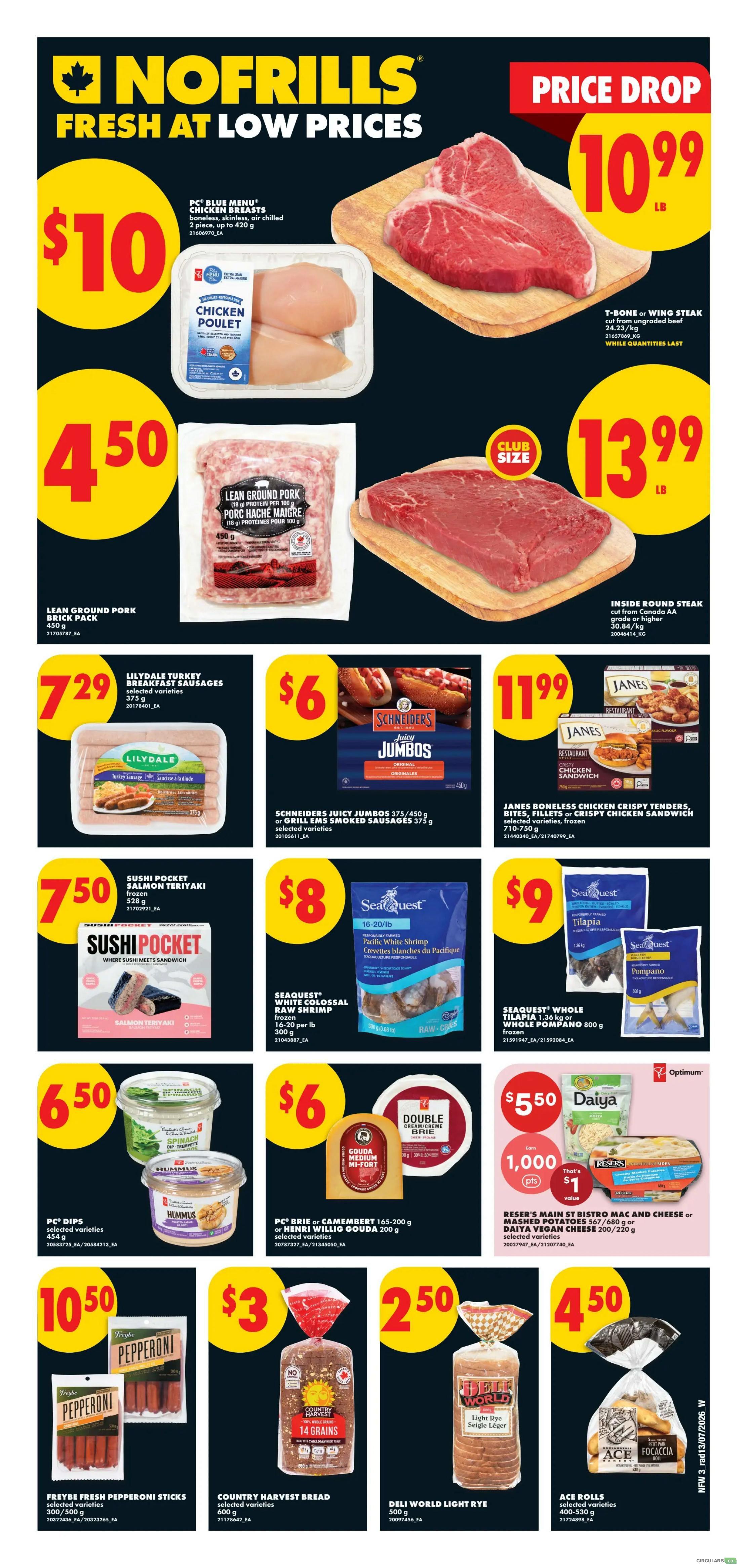 No Frills Weekly Flyer Specials Page 5. Featured items include PC Blue Menu Chicken Breasts for $10, T-Bone or Wing Steak for $10.99/lb, and Lean Ground Pork for $4.50. Also available are Club Size Inside Round Steak for $13.99/lb. Other deals are Lilydale Turkey Breakfast Sausages for $7.29, Schneiders Juicy Jumbos or Grill Em's Smoked Sausages for $6, and Janes Boneless Chicken Crispy Tenders, Bites, Fillets or Crispy Chicken Sandwich for $11.99. Seafood offers include Sushi Pocket Salmon Teriyaki for $7.50, Seaquest White Colossal Raw Shrimp for $8, and Seaquest Whole Tilapia or Pompano for $9. Additionally, PC Dips are $6.50, PC Brie or Camembert and Henri Willig Gouda are $6. Reser's Main St Bistro Mac and Cheese or Mashed Potatoes, or Daiya Vegan Cheese are $5.50 with 1,000 Optimum points ($1 value). Freybe Fresh Pepperoni Sticks are $10.50, Country Harvest Bread is $3, Deli World Light Rye is $2.50, and Ace Rolls Focaccia are $4.50.