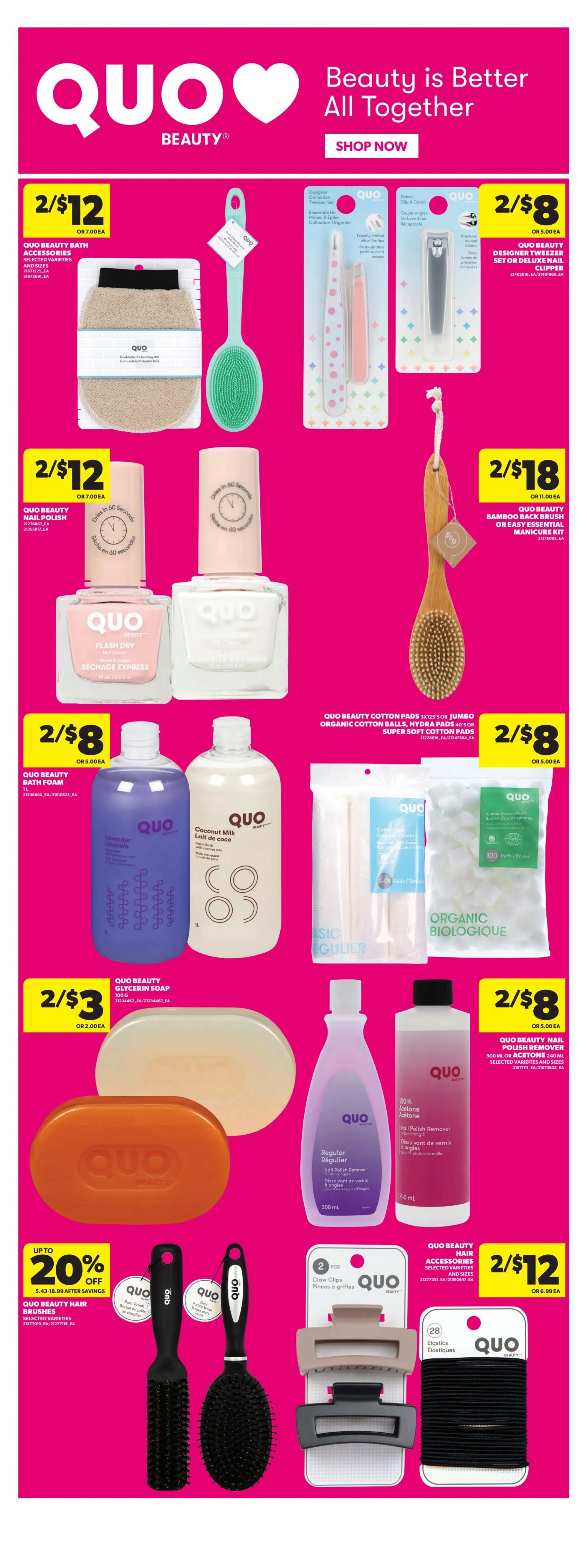 Real Canadian Superstore weekly flyer specials page 11 features the QUO Beauty collection with the theme 'Beauty is Better All Together'. Offers include 2 for $12 on QUO Beauty Bath Accessories, such as selected varieties and sizes of bath sponges. Also available are 2 for $8 deals on QUO Beauty Designer Tweezers or Deluxe Nail Clippers. QUO Beauty Nail Polish is 2 for $12, with a 'Flash Dry' feature. For $18, get 2 QUO Beauty Bamboo Back Brushes or Easy Essential Manicure Kits. QUO Beauty Cotton Pads, 3x125's or Jumbo Organic Cotton Balls, Hydra Pads 40's or Super Soft Cotton Pads are 2 for $8. QUO Beauty Bath Foam in Lavender and Coconut Milk scents are 2 for $8. QUO Beauty Glycerin Soap bars are 2 for $3. QUO Beauty Nail Polish Remover, 300ml or Acetone 240ml, is 2 for $8. Save up to 20% on QUO Beauty Hair Brushes, with prices ranging from $5.43 to $18.99 after savings. Additionally, QUO Beauty Hair Accessories, including 2-piece Claw Clips and 28-piece Elastics, are 2 for $12.
