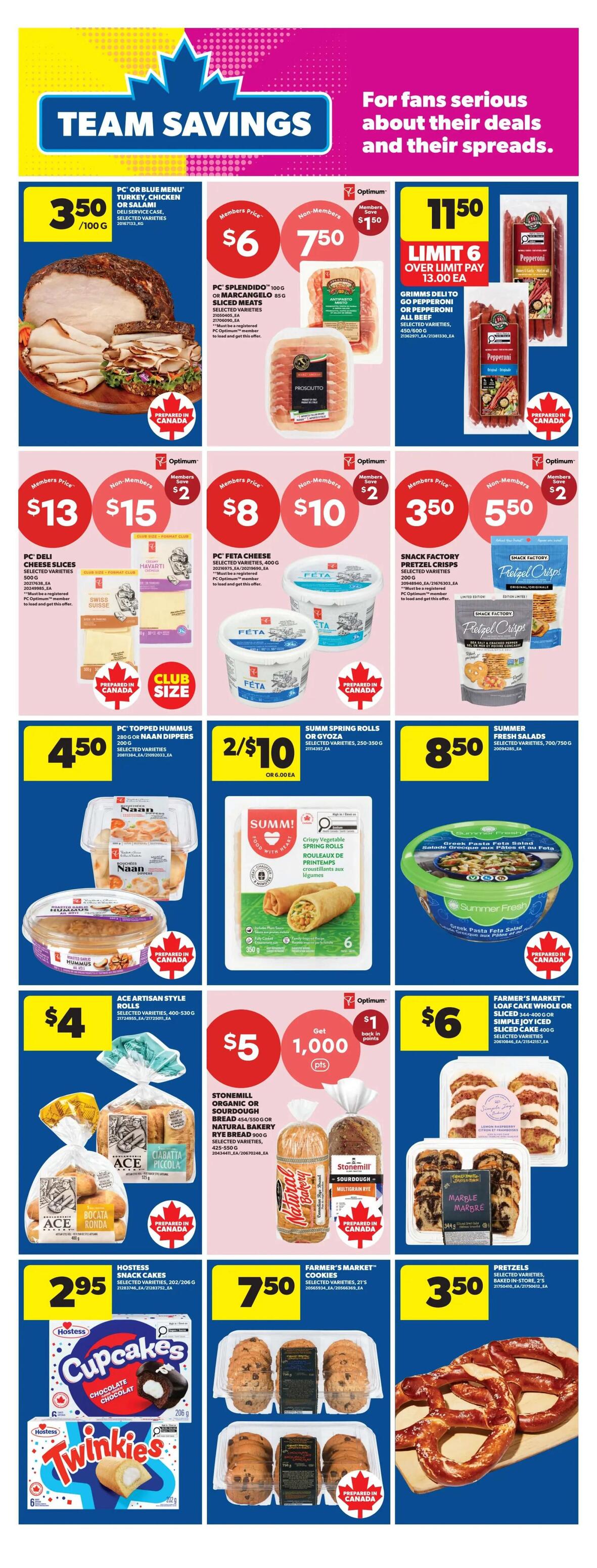 Real Canadian Superstore weekly flyer specials page 15 features Team Savings. Offers include PC Blue Menu Turkey, Chicken or Salami deli meat for $3.50/100g. PC Splendido 100g sliced meats are $6 for members, $7.50 for non-members, with a $1.50 member savings. Grimm's Deli To Go pepperoni or pepperoni all beef sausages are $11.50, limit 6. PC Deli Cheese Slices, selected varieties, 500g are $13 for members, $15 for non-members, with $2 member savings. PC Feta Cheese, selected varieties, 400g is $8 for members, $10 for non-members, with $2 member savings. Snack Factory Pretzel Crisps, selected varieties, 200g are $3.50, non-members pay $5.50 with $2 member savings. PC Topped Hummus or Naan Dippers, 280g or 200g, are $4.50. Summ! Crispy Vegetable Spring Rolls, selected varieties, 250-350g are 2 for $10. Summer Fresh Salads, selected varieties, 700-750g are $8.50. Ace Artisan Style Rolls, selected varieties, 400-530g are $4. Stonemill Organic or Sourdough Bread, 454g or Natural Bakery Rye Bread, 900g, selected varieties, are $5 and get 1,000 Optimum points ($1 back in points). Farmer's Market Loaf Cake, whole or sliced, 344-400g, selected varieties, are $6. Hostess Snack Cakes, selected varieties, 202-206g are $2.95. Farmer's Market Cookies, selected varieties, 21's, are $7.50. Pretzels, selected varieties, baked in-store, 2's, are $3.50.