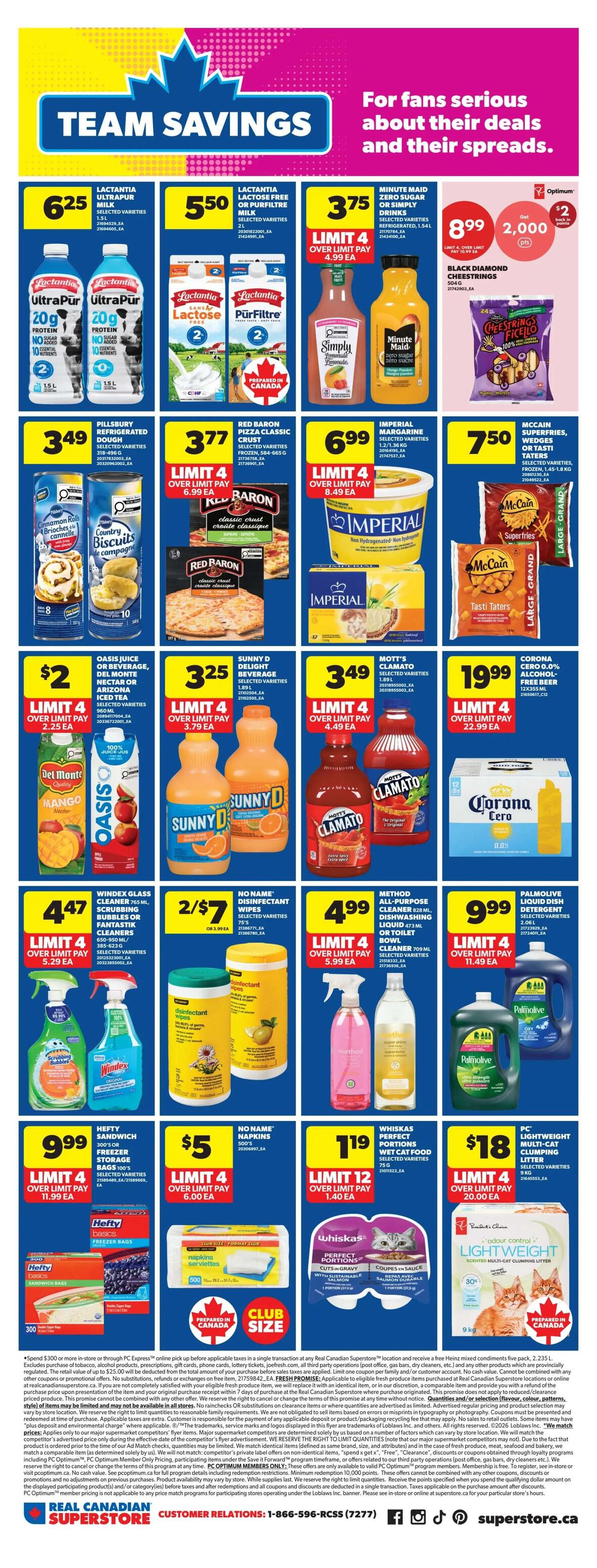 Real Canadian Superstore weekly flyer specials page 19. Team Savings featuring deals on various grocery and household items. Lactantia Ultrafiltered Milk is $6.25 for 1.5L. Lactantia Lactose-Free or Purfiltre Milk is $5.50 for 2L. Minute Maid Zero Sugar Drinks are $3.75 for 1.54L, limit 4. Black Diamond Cheestrings are $8.99 for 2,000 Optimum points, get $2 back in points. Pillsbury Refrigerated Dough is $2.00 for 496g, limit 4. Red Baron Pizza Classic Crust is $3.77, limit 4. Imperial Margarine is $6.99 for 1.36kg, limit 4. McCain Superfries, Wedges or Tasti Taters are $7.50 for 1.4-1.8kg. Oasis Juice or Beverage, Del Monte Nectar or Arizona Iced Tea are $2, limit 4. Sunny D Delight Beverage is $3.25, limit 4. Mott's Clamato is $3.49, limit 4. Corona Cero Alcohol-Free Beer is $19.99 for 12x355mL, limit 4. Windex Glass Cleaner is $4.47 for 765mL, limit 4. No Name Disinfectant Wipes are 2 for $7, limit 4. Method All-Purpose Cleaner is $4.99, limit 4. Palmolive Liquid Dish Detergent is $9.99, limit 4. Hefty Sandwich or Freezer Storage Bags are $9.99, limit 4. No Name Napkins are $5, limit 4. Whiskas Perfect Portions Wet Cat Food is $1.19, limit 12. PC Lightweight Multi-Cat Clumping Litter is $18, limit 4.