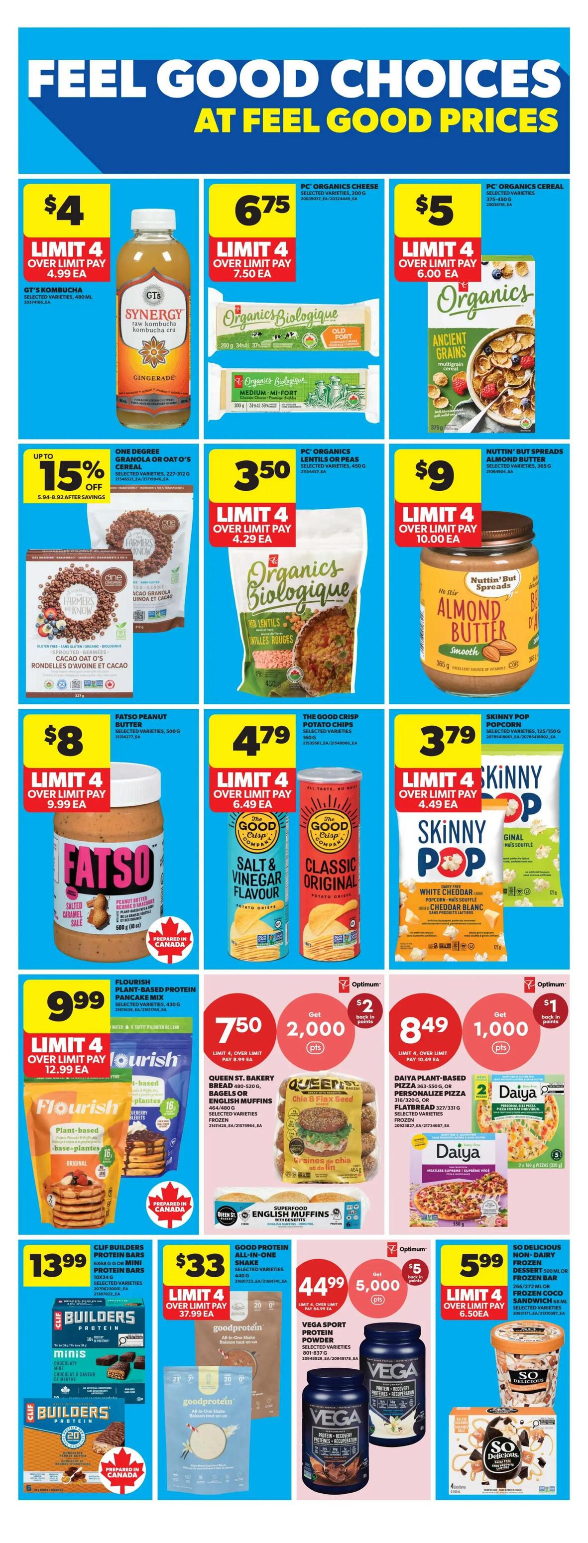 Real Canadian Superstore weekly flyer specials page 21 features 'Feel Good Choices at Feel Good Prices'. Offers include GT's Synergy raw kombucha for $4, PC Organics Biologique cheese for $6.75, and PC Organics cereal for $5. Also featured are One Degree Organics granola or oat's cereal on sale for up to 15% off, PC Organics Biologique red lentils or peas for $3.50, and Nuttin' But Spreads almond butter for $9. Fatso peanut butter is $8, The Good Crisp Company potato chips in salt & vinegar and classic original flavours are $4.79, and Skinny Pop popcorn is $3.79. Flourish plant-based protein pancake mix is $9.99. Queen St. Bakery bread and English muffins are available with a 'Get 2,000 Optimum points' offer when you spend $7.50, and Daiya plant-based pizza is $8.49 with a 'Get 1,000 Optimum points' offer. Clif Builders protein bars are $13.99. Good Protein all-in-one shake is $33 for a limit of 4, and Vega Sport protein powder is $44.99 with a 'Get 5,000 Optimum points' offer. So Delicious non-dairy frozen dessert or frozen coco sandwich is $5.99.