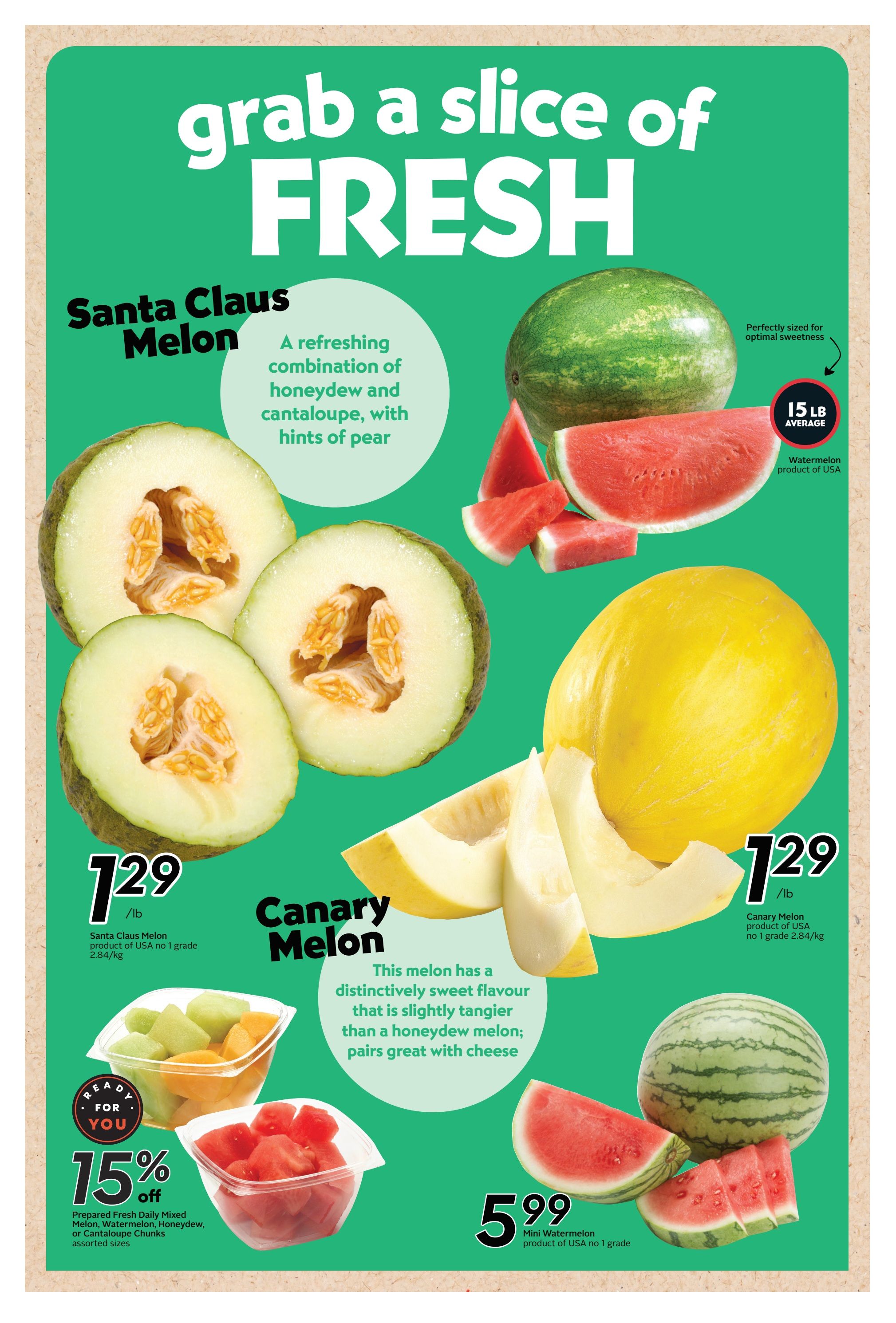 Safeway flyer page featuring a variety of fresh melons. Grab a slice of fresh with Santa Claus Melon, described as a refreshing combination of honeydew and cantaloupe with hints of pear, priced at $1.29/lb. Also featured is Canary Melon, product of USA no 1 grade, selling for $1.29/lb, with a description noting its distinctively sweet flavour that is slightly tangier than a honeydew melon and pairs great with cheese. A whole watermelon, averaging 15 lb and product of USA, is shown with slices. Mini Watermelon, product of USA no 1 grade, is available for $5.99. Additionally, there are 'Ready for You' containers of prepared fresh daily mixed melon, watermelon, honeydew, or cantaloupe chunks in assorted sizes, with a 15% off discount.
