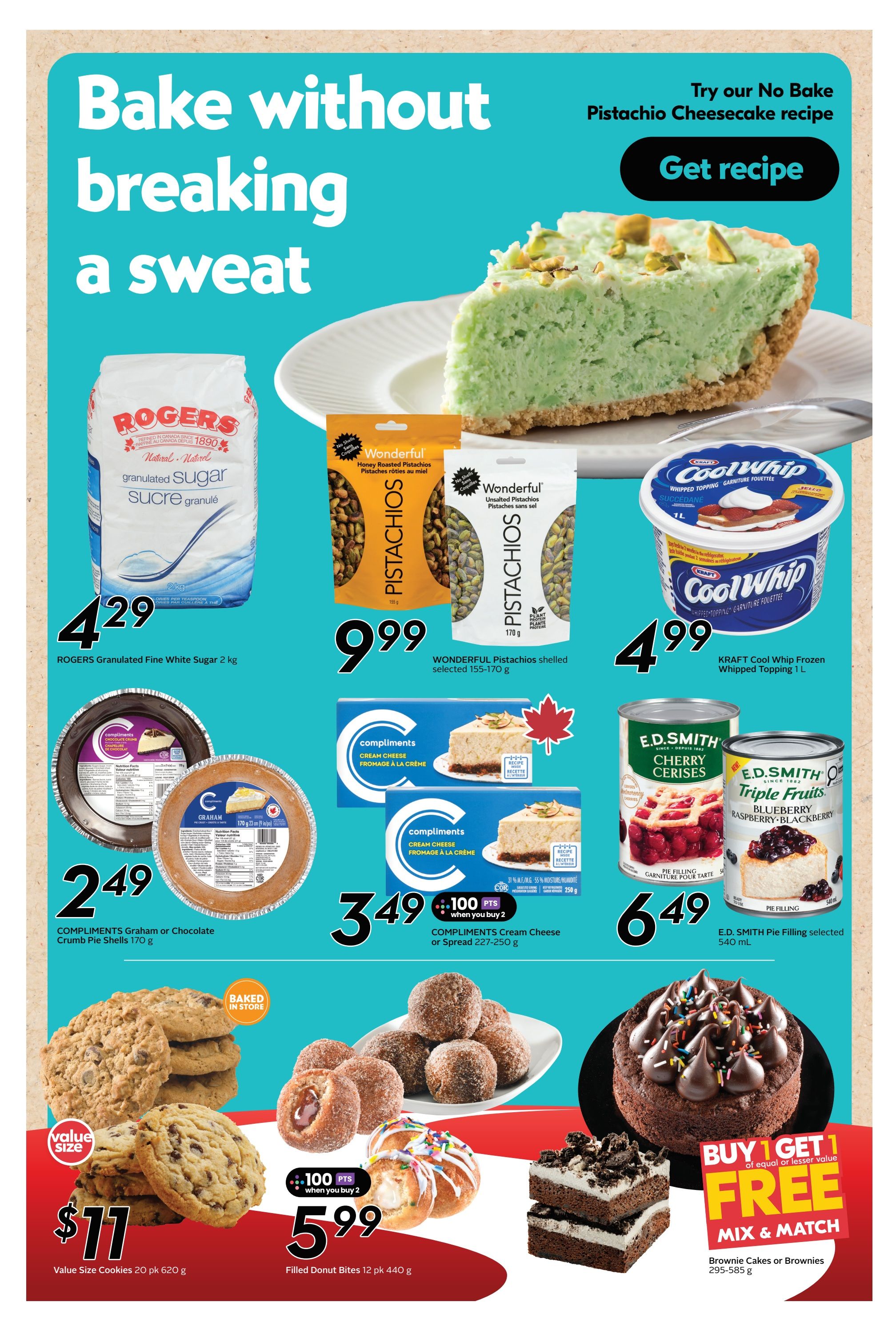Safeway flyer page 19 features baking ingredients and desserts. Rogers Granulated Fine Sugar 2 kg is $4.29. Wonderful Honey Roasted Pistachios, selected 155-170 g, are $9.99. Kraft Cool Whip Frozen Whipped Topping 1 L is $4.99. Compliments Graham or Chocolate Crumb Pie Shells 170 g are $2.49. Compliments Cream Cheese or Spread 227-250 g is $3.49 and includes 100 bonus points when you buy 2. E.D. Smith Pie Filling, selected 540 mL, is $6.49. Value Size Cookies 20 pk 620 g are $11. Filled Donut Bites 12 pk 440 g are $5.99 and include 100 bonus points when you buy 2. Buy 1 Get 1 Free on Brownie Cakes or Brownies 295-585 g of equal or lesser value. The page also promotes a No Bake Pistachio Cheesecake recipe.
