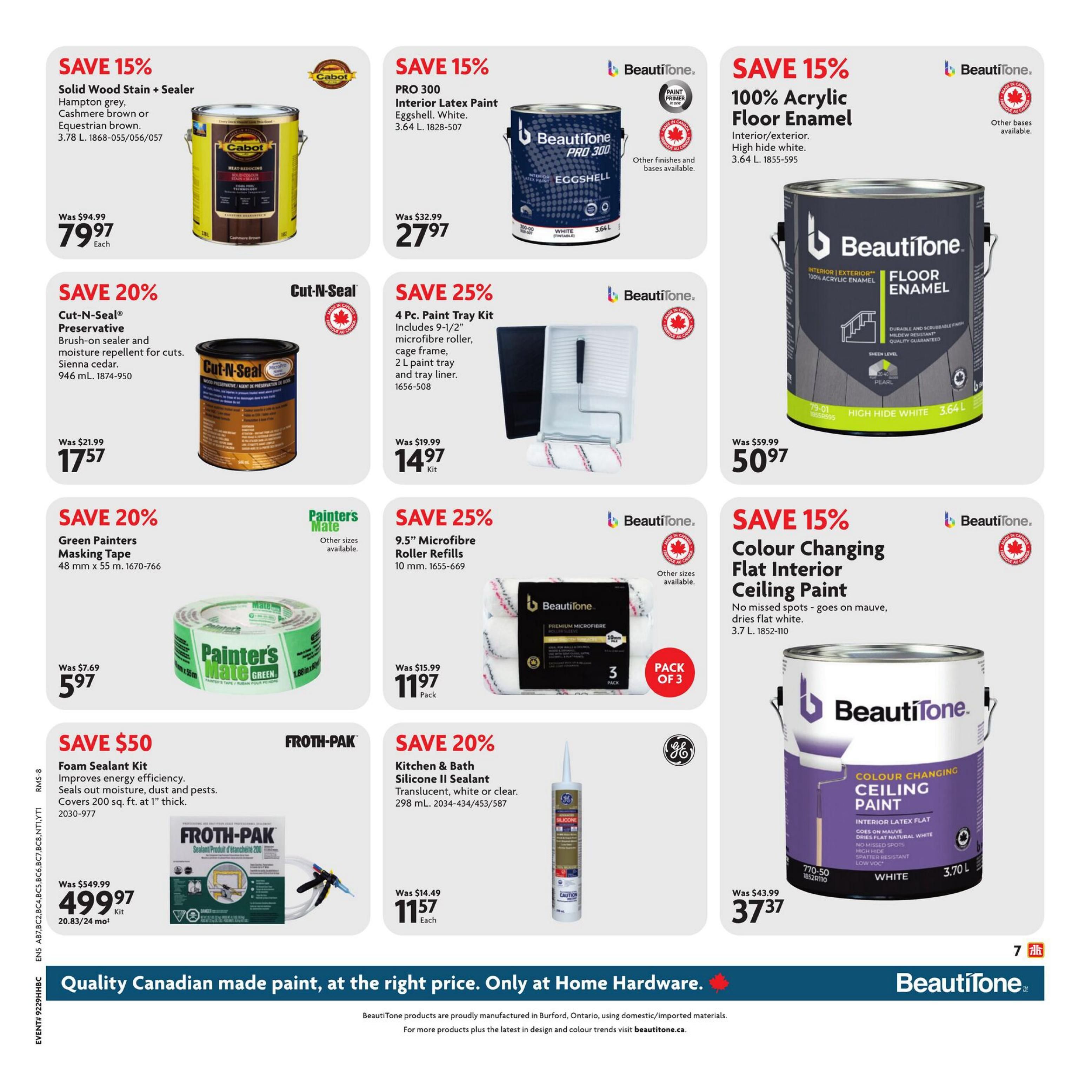 Home Hardware flyer page 14 features savings on various paint and sealant products. Save 15% on Cabot Solid Wood Stain + Sealer in Hampton grey, Cashmere brown or Equestrian brown, 3.78 L, now $79.97. Save 20% on Cut-N-Seal Preservative, a brush-on sealer and moisture repellent for cuts in Sienna cedar, 946 mL, for $17.57. Save 25% on a 4 Pc. Paint Tray Kit including a 9-1/2' microfibre roller, cage frame, 2 L paint tray and tray liner, for $14.97. Save 20% on Green Painters Masking Tape, 48 mm x 55 m, for $5.97. Save 15% on BeautiTone PRO 300 Interior Latex Paint in Eggshell finish, 3.64 L, for $27.97. Save 15% on BeautiTone 100% Acrylic Floor Enamel, interior/exterior high hide white, 3.64 L, for $50.97. Save 25% on BeautiTone 9.5' Microfibre Roller Refills, 10 mm, pack of 3, for $11.97. Save 15% on BeautiTone Colour Changing Flat Interior Ceiling Paint, goes on mauve, dries flat white, 3.7 L, for $37.37. Save $50 on Froth-Pak Foam Sealant Kit, improves energy efficiency, seals out moisture, dust and pests, covers 200 sq. ft. at 1' thick, for $499.97. Save 20% on Kitchen & Bath Silicone II Sealant, translucent or clear, 298 mL, for $11.57. The page highlights 'Quality Canadian made paint, at the right price. Only at Home Hardware.