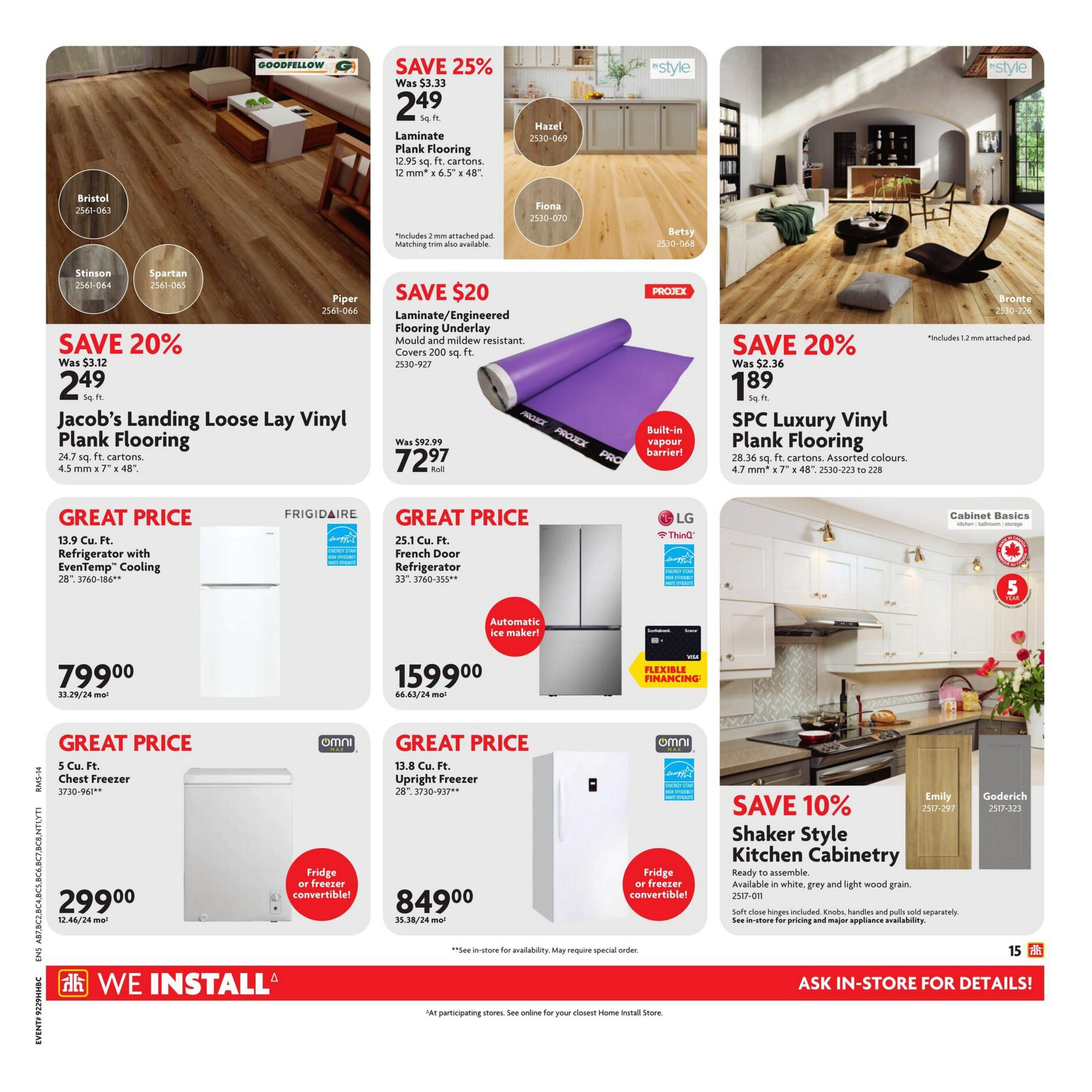 Home Hardware British Columbia flyer, page 27. Save 25% on Goodfellow Laminate Plank Flooring, now $2.49 sq. ft. Available in Bristol, Stinson, Spartan, and Piper styles. Save 20% on InStyle Laminate Plank Flooring, now $2.49 sq. ft. Available in Hazel, Fiona, and Betsy styles. Save $20 on Projex Laminate/Engineered Flooring Underlay, now $72.97 per roll, covering 200 sq. ft. Save 20% on SPC Luxury Vinyl Plank Flooring, now $1.89 sq. ft., in assorted colours. Great Price on a Frigidaire 13.9 cu. ft. Refrigerator with EvenTemp Cooling for $799.00. Great Price on an LG 25.1 cu. ft. French Door Refrigerator with automatic ice maker for $1599.00. Great Price on an Omni 5 cu. ft. Chest Freezer, convertible to fridge, for $299.00. Great Price on an Omni 13.8 cu. ft. Upright Freezer, convertible to fridge, for $849.00. Save 10% on Shaker Style Kitchen Cabinetry, available in white, grey, and light wood grain finishes. 'We Install' services are available. Ask in-store for details.