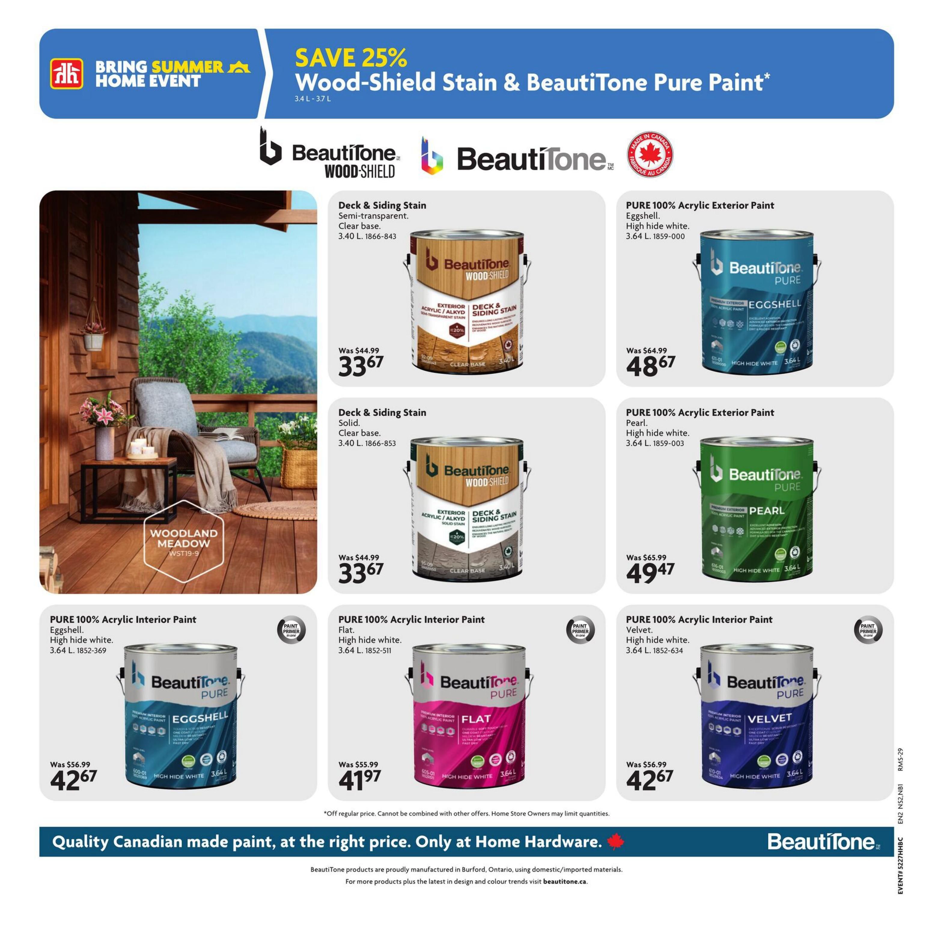 Home Hardware flyer page 12 featuring Beautitone paints and stains. Save 25% on Wood-Shield Stain and BeautiTone Pure Paint. Products include Deck & Siding Stain, semi-transparent, clear base, 3.40 L, on sale for $33.67 (was $44.99). Also available is Deck & Siding Stain, solid, clear base, 3.40 L, on sale for $33.67 (was $44.99). PURE 100% Acrylic Exterior Paint in Eggshell finish, high hide white, 3.64 L, is on sale for $48.67 (was $64.99). PURE 100% Acrylic Exterior Paint in Pearl finish, high hide white, 3.64 L, is on sale for $49.47 (was $65.99). PURE 100% Acrylic Interior Paint in Eggshell finish, high hide white, 3.64 L, is on sale for $42.67 (was $56.99). PURE 100% Acrylic Interior Paint in Flat finish, high hide white, 3.64 L, is on sale for $41.97 (was $55.99). PURE 100% Acrylic Interior Paint in Velvet finish, high hide white, 3.64 L, is on sale for $42.67 (was $56.99). All BeautiTone paints are proudly manufactured in Canada. Offer valid from July 16 to July 29, 2026. Off regular price. Cannot be combined with other offers. Home Store Owners may limit quantities.