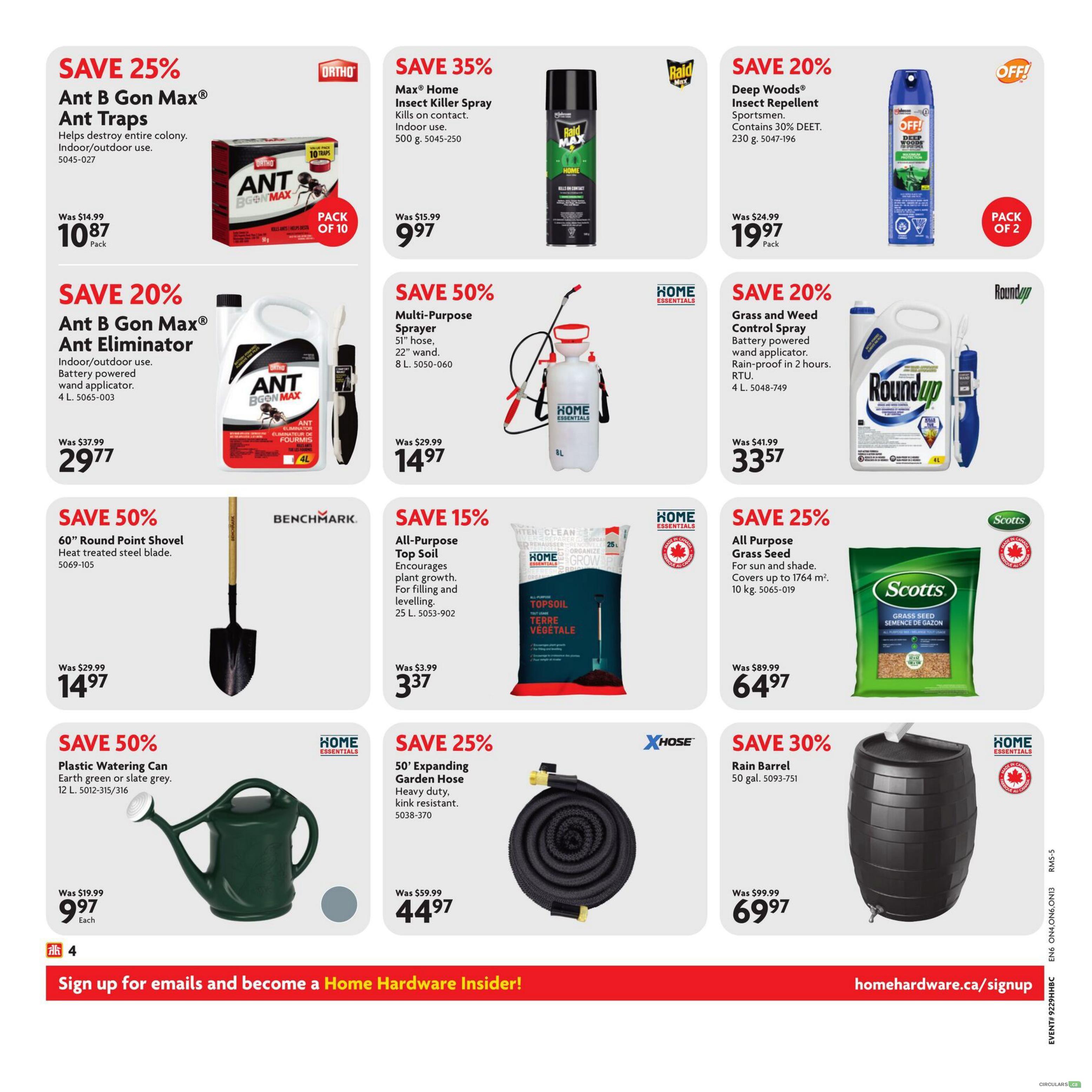 Home Hardware flyer page 5 features savings on pest control and gardening supplies. Save 25% on Ant B Gon Max Ant Traps, now $10.87 for a pack of 10. Save 20% on Ant B Gon Max Ant Eliminator with battery-powered wand, now $29.77 for 4 L. Save 35% on Max Home Insect Killer Spray, now $9.97 for 500 g. Save 20% on Deep Woods Insect Repellent with 30% DEET, now $19.97 for a pack of 2 (230 g). Save 50% on Multi-Purpose Sprayer with 51' hose and 22' wand, now $14.97 for 8 L. Save 20% on Roundup Grass and Weed Control Spray with battery-powered wand, rain-proof in 2 hours, now $33.57 for 4 L. Save 50% on a 60' Round Point Shovel with heat-treated steel blade, now $14.97 each. Save 15% on Home Essentials All-Purpose Top Soil, encourages plant growth, for filling and levelling, now $3.37 for 25 L. Save 25% on Scotts All Purpose Grass Seed for sun and shade, covers up to 1764 sq. ft., now $64.97 for 10 kg. Save 50% on a Plastic Watering Can in earth green or slate grey, now $9.97 each for 12 L. Save 25% on a 50' Expanding Garden Hose, heavy duty and kink resistant, now $44.97. Save 30% on a Home Essentials Rain Barrel, 50 gal., now $69.97.