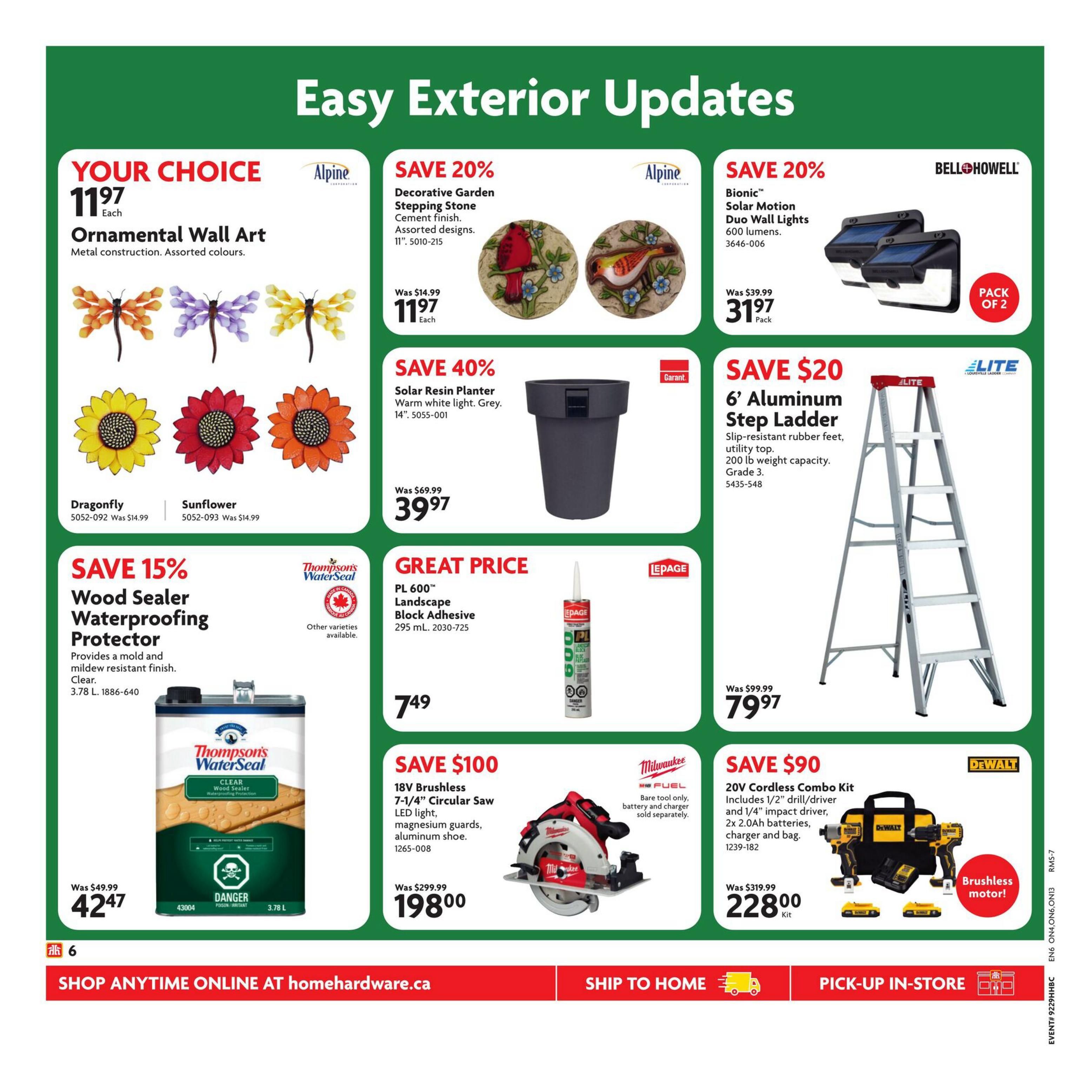 Home Hardware flyer page 9 features 'Easy Exterior Updates'. Your choice of Ornamental Wall Art, including Dragonfly and Sunflower designs, is $11.97 each. Save 20% on Alpine Decorative Garden Stepping Stones, now $11.97 each, originally $14.99. Also save 20% on Bell+Howell Bionic Solar Motion Duo Wall Lights, 600 lumens, for $31.97 per pack, down from $39.99. Save 40% on a Garant Solar Resin Planter (14-inch, grey) for $39.97, was $69.99. Get an Elite 6' Aluminum Step Ladder with 200 lb weight capacity for $79.97, a $20 saving from $99.99. Lepage PL 600 Landscape Block Adhesive (295 mL) is a great price at $7.49. Save 15% on Thompson's WaterSeal Clear Wood Sealer Waterproofing Protector (3.78 L) for $42.47, down from $49.99. Save $100 on a Milwaukee 18V Brushless 7-1/4' Circular Saw with LED light and magnesium guards, now $198.00, was $299.99. Finally, save $90 on a DeWalt 20V Cordless Combo Kit including a 1/2' drill/driver, 1/4' impact driver, 2x 2.0Ah batteries, charger and bag, for $228.00 per kit, down from $319.99. Shop anytime online at homehardware.ca, ship to home, or pick up in-store.