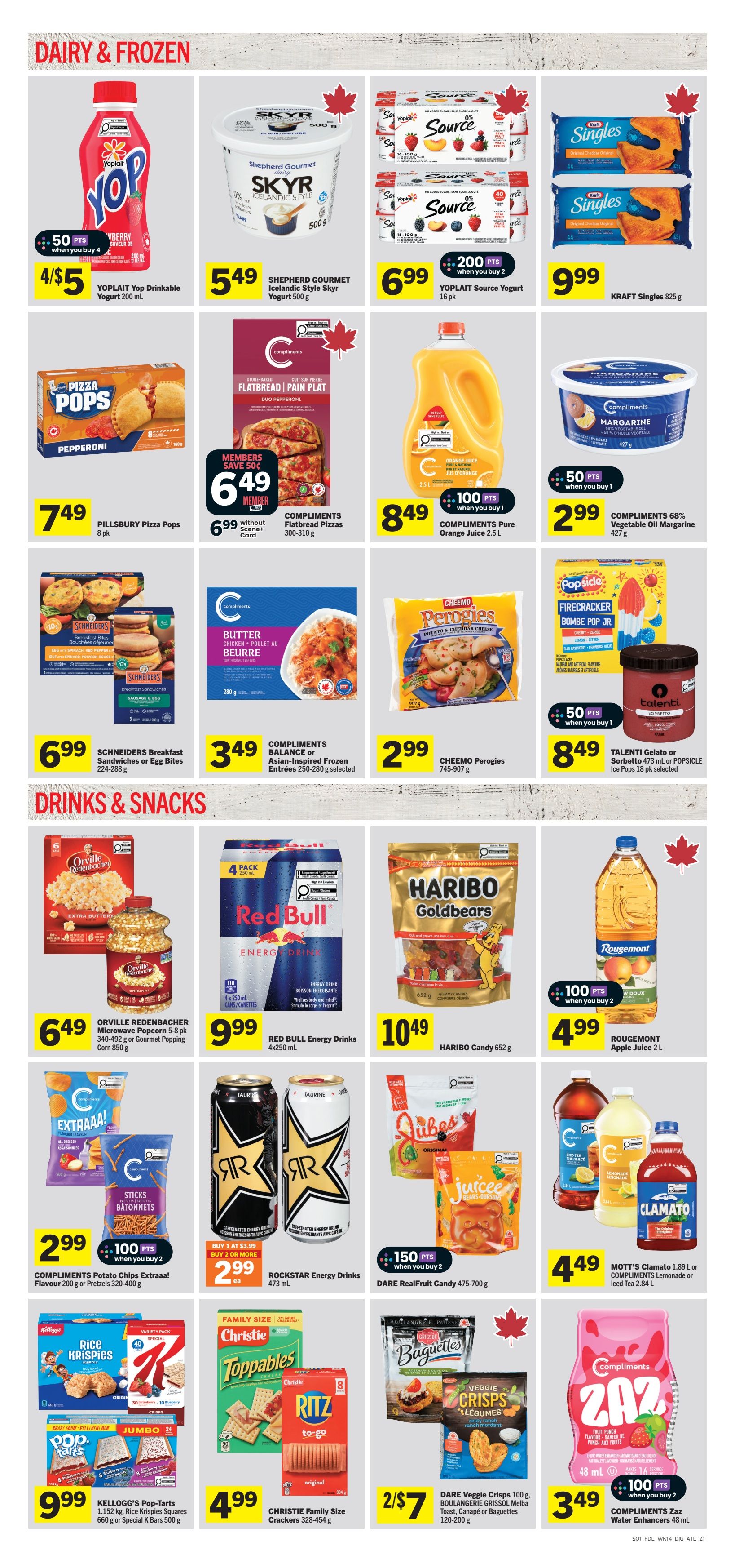 Foodland weekly flyer specials page 7 features Dairy & Frozen and Drinks & Snacks. In Dairy & Frozen, find Yoplait Yop Drinkable Yogurt 200 mL for 4/$5, Shepherd Gourmet Icelandic Style Skkyr Yogurt 500 g for $5.49, Yoplait Source Yogurt 16 pk for $6.99, Kraft Singles 825 g for $9.99, Pillsbury Pizza Pops 8 pk for $7.49, Compliments Flatbread Pizzas 300-310 g for $6.49 (members save 50 cents), Compliments Pure Orange Juice 2.5 L for $8.49, Compliments 68% Vegetable Oil Margarine 427 g for $2.99, Schneiders Breakfast Sandwiches or Egg Bites 224-288 g for $6.99, Compliments Asian-Inspired Frozen Entrees 250-280 g selected for $3.49, Cheemo Perogies 745-907 g for $2.99, and Talenti Gelato or Popsicle Ice Pops 18 pk selected for $8.49. In Drinks & Snacks, discover Orville Redenbacher Microwave Popcorn 5-8 pk 340-492 g for $6.49, Red Bull Energy Drinks 4x250 mL for $9.99, Haribo Candy 652 g for $10.49, Rougemont Apple Juice 2 L for $4.99, Compliments Potato Chips Extraaa! Flavour 200 g or Pretzels 320-400 g for $2.99 (100 points when you buy 2), Rockstar Energy Drinks 473 mL for $2.99 (buy 1 at $3.99, buy 2 or more), Dare RealFruit Candy 475-700 g for $2.99 (150 points when you buy 2), Mott's Clamato 1.89 L or Compliments Lemonade or Iced Tea 2.84 L for $4.49, Kellogg's Pop-Tarts, Rice Krispies Squares 660 g or Special K Bars 500 g for $9.99, Christie Family Size Crackers 328-454 g for $4.99, Dare Veggie Crisps 100 g, Boulangerie Grissol Melba Toast, Canapé or Baguettes 120-200 g for 2/$7, and Compliments Zaz Water Enhancers 48 mL for $3.49 (100 points when you buy 2).