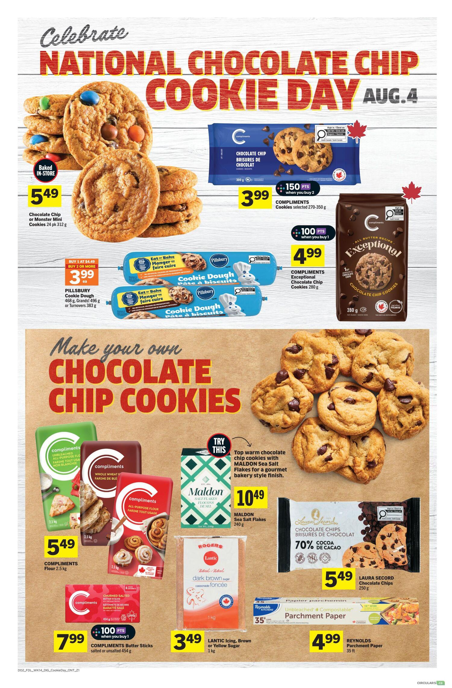 Foodland Ontario weekly flyer specials celebrating National Chocolate Chip Cookie Day on August 4th. Featured items include baked in-store Chocolate Chip or Monster Mini Cookies for $5.49, Compliments Chocolate Chip Cookies 270-350g for $3.99 when you buy 2 (150 points), and Compliments Exceptional Chocolate Chip Cookies 280g for $4.99 when you buy 1 (100 points). Also available are Pillsbury Cookie Dough 468g or 383g for $3.99 when you buy 2 or more. Make your own chocolate chip cookies with Compliments Unbleached All-Purpose Flour 2.5kg for $5.49, Compliments Whole Wheat Flour 2.5kg for $5.49, and Compliments All-Purpose Flour 2.5kg for $5.49. Try Maldon Sea Salt Flakes 240g for $10.49. Compliments Butter Sticks salted or unsalted 454g are $7.99 when you buy 1 (100 points). Lantic Icing, Brown or Yellow Sugar 1kg is $3.49. Laura Secord Chocolate Chips 70% Cocoa 250g are $5.49. Reynolds Parchment Paper 35 ft is $4.99.