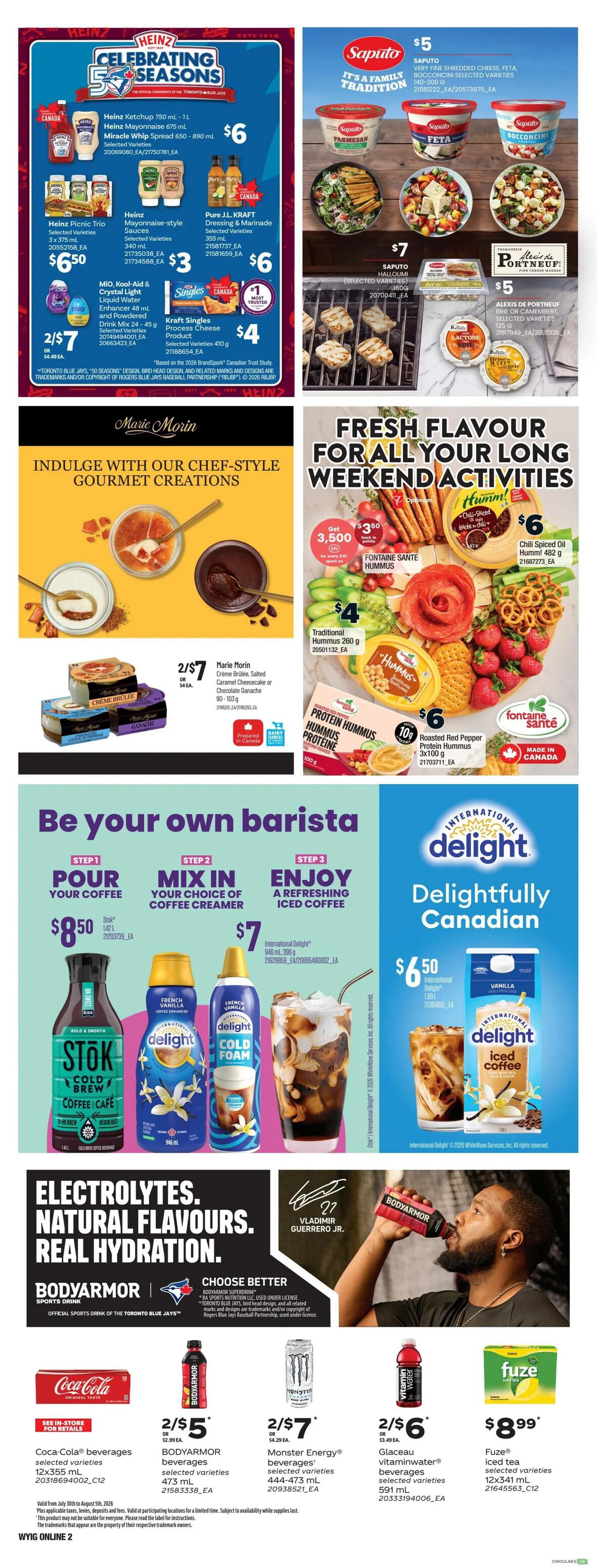 Independent Weekly Flyer Specials Page 10 features Heinz products including Ketchup 750 mL - 1 L and Mayonnaise 675 mL for $6, Miracle Whip Spread 650 mL - 890 mL for $6, Pure J.L. Kraft Dressing & Marinade 355 mL for $6, and Kraft Singles Process Cheese 410 g for $4. Also available are MIO, Kool-Aid & Crystal Light Liquid Water Enhancer 48 mL and Powdered Drink Mix 24 - 45 g for 2 for $7. Saputo offers Shredded Cheese, Feta, and Bocconcini for $5. Alexis de Portneuf Brie or Camembert 125 g is $5. Marie Morin features Creme Brulee, Salted Caramel Cheesecake or Chocolate Ganache 90-105 g for 2 for $7. The flyer also highlights Fontaine Sante Hummus with a special offer of 3,500 points back on $3.50 for the Chili Spiced Oil Hummus 482 g, and Traditional Hummus 260 g for $4. Protein Hummus 3x100 g is $6. The 'Be Your Own Barista' section promotes Stök Cold Brew Coffee Cafe 1.42 L for $8.50, and International Delight Coffee Creamer and Cold Foam 946 mL for $7. The 'Electrolytes. Natural Flavours. Real Hydration.' section features Bodyarmor Sports Drink selected varieties 473 mL for 2 for $5, Monster Energy Beverages selected varieties 444-473 mL for 2 for $7, Glaceau Vitaminwater beverages selected varieties 591 mL for 2 for $6, and Fuze Iced Tea selected varieties 12x341 mL for $8.99. The flyer is valid from July 30th to August 5th, 2026.