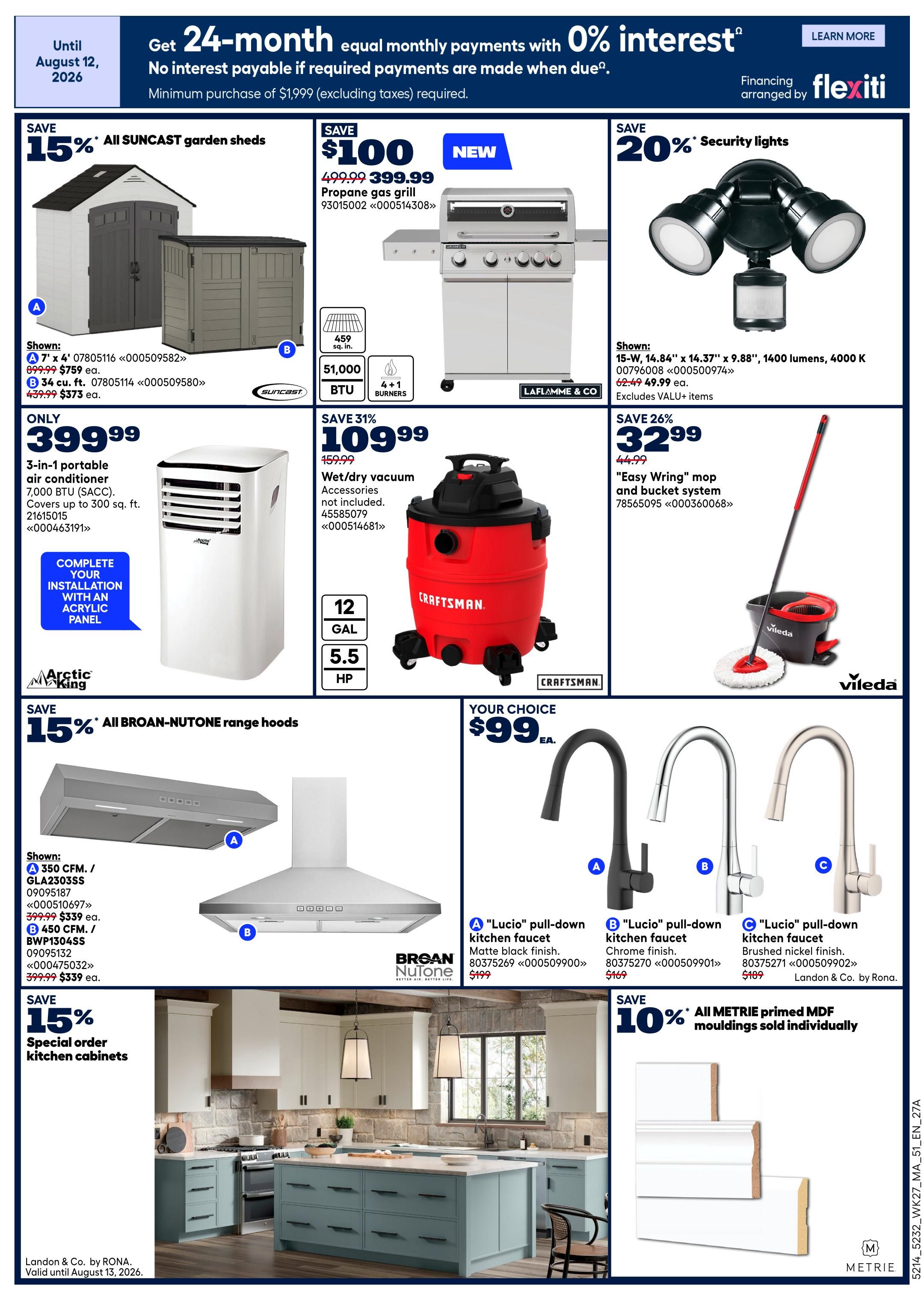 Rona Atlantic Canada weekly flyer specials, page 4. Save 15% on All Suncast garden sheds, shown are 7' x 4' sheds for $759 ea. and 4' x 4' sheds for $373 ea. Get a propane gas grill for $399.99, save $100. This grill features 459 sq. in. cooking space and 51,000 BTU. Also available is a 3-in-1 portable air conditioner for $399.99, covering up to 300 sq. ft. Save 20% on security lights, priced at $49.99. Save 31% on a Craftsman wet/dry vacuum with a 12-gallon capacity and 5.5 HP for $109.99. Save 26% on the 'Easy Wring' mop and bucket system for $32.99. Save 15% on all Broan-NuTone range hoods, with models shown at $339 ea. Choose from 'Lucio' pull-down kitchen faucets for $99 ea., available in matte black finish, chrome finish, and brushed nickel finish. Save 10% on all Metrie primed MDF mouldings sold individually. Special order kitchen cabinets are also featured.