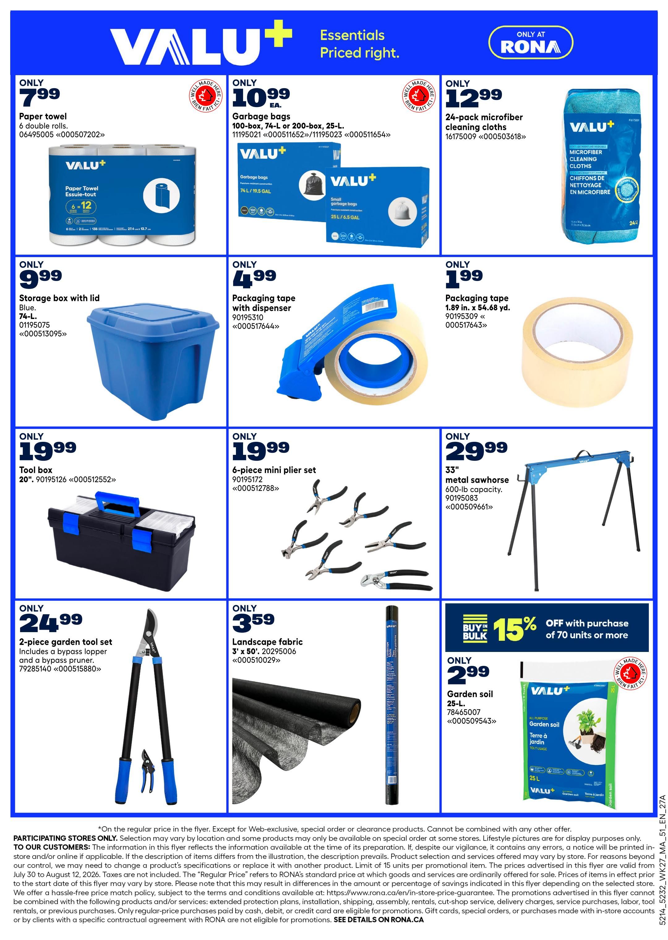 Rona Atlantic Canada weekly flyer specials page 6. Featured products include Valu+ Paper towel, 6 double rolls, for only $7.99. Valu+ Garbage bags, 100-box, 74-L or 200-box, 25-L, for only $10.99. Valu+ 24-pack microfiber cleaning cloths for only $12.99. Valu+ Storage box with lid, blue, 74-L, for only $9.99. Packaging tape with dispenser for only $4.99. Packaging tape, 1.89 in. x 54.68 yd., for only $1.99. Valu+ Tool box, 20-in., for only $19.99. 6-piece mini plier set for only $19.99. 33' metal sawhorse with 600-lb capacity for only $29.99. 2-piece garden tool set including a bypass lopper and a bypass pruner for only $24.99. Landscape fabric, 3' x 50', for only $3.59. Valu+ Garden soil, 25-L, for only $2.99. Buy in bulk and get 15% off with purchase of 70 units or more.