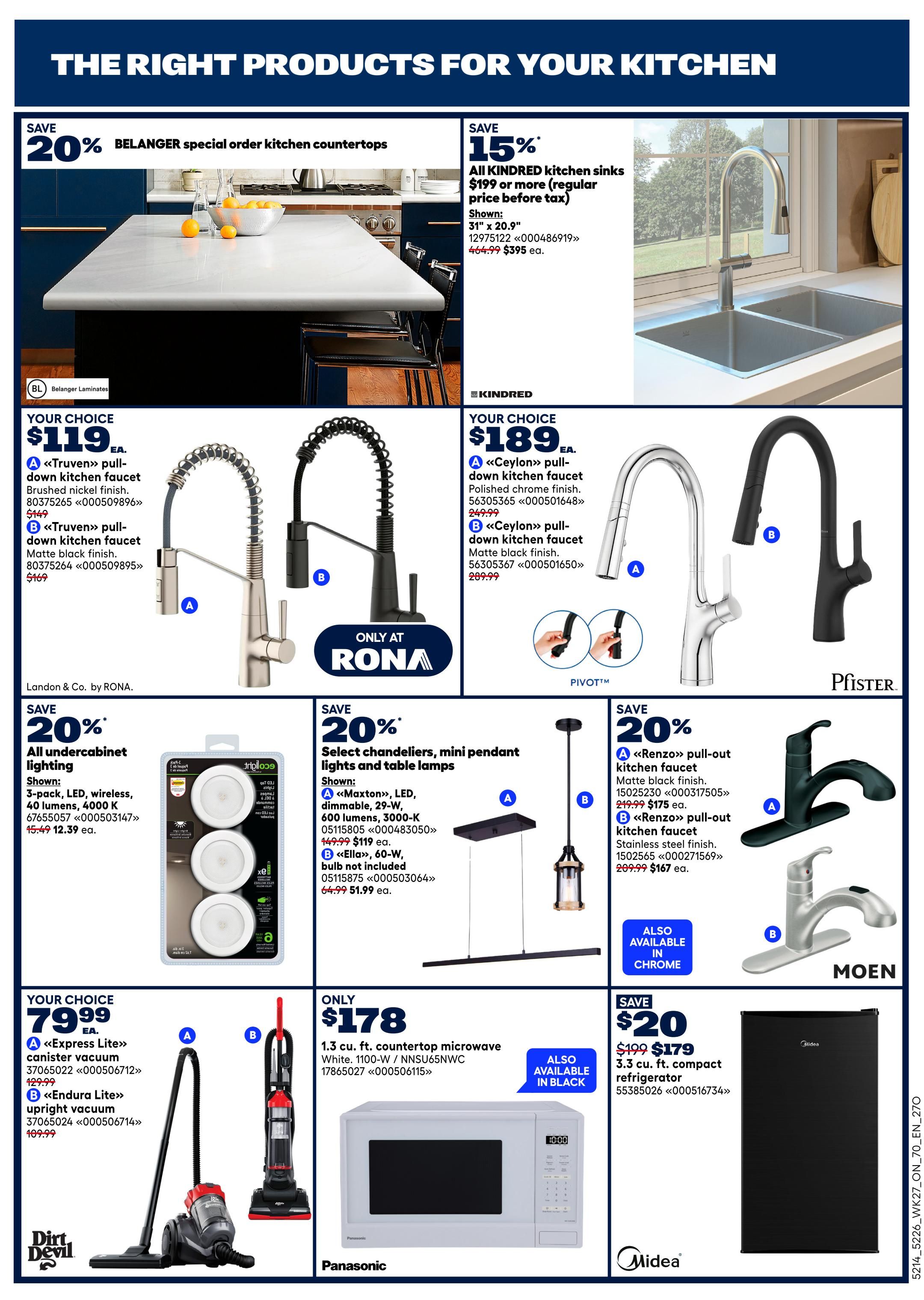 Rona flyer page 13 featuring kitchen products. Save 20% on Belanger special order kitchen countertops. Save 15% on all Kindred kitchen sinks $199 or more, shown is a 31' x 20.9' sink for $395 ea. Your choice of two faucets for $119 ea.: A Truven pull-down kitchen faucet in brushed nickel finish or B Truven pull-down kitchen faucet in matte black finish. Save 20% on all undercabinet lighting, 3-pack LED wireless, 40 lumens, 4000 K for $12.39 ea. Save 20% on select chandeliers and mini pendant lights. Shown: A Maxton LED dimmable chandelier for $119 ea. and B Ella 60W bulb not included for $51.99 ea. Your choice of two vacuums for $79.99 ea.: A Express Lite canister vacuum or B Endura Lite upright vacuum. Only $178 for a 1.3 cu. ft. countertop microwave in white, also available in black. Save $20 on a Midea 3.3 cu. ft. compact refrigerator, now $179.