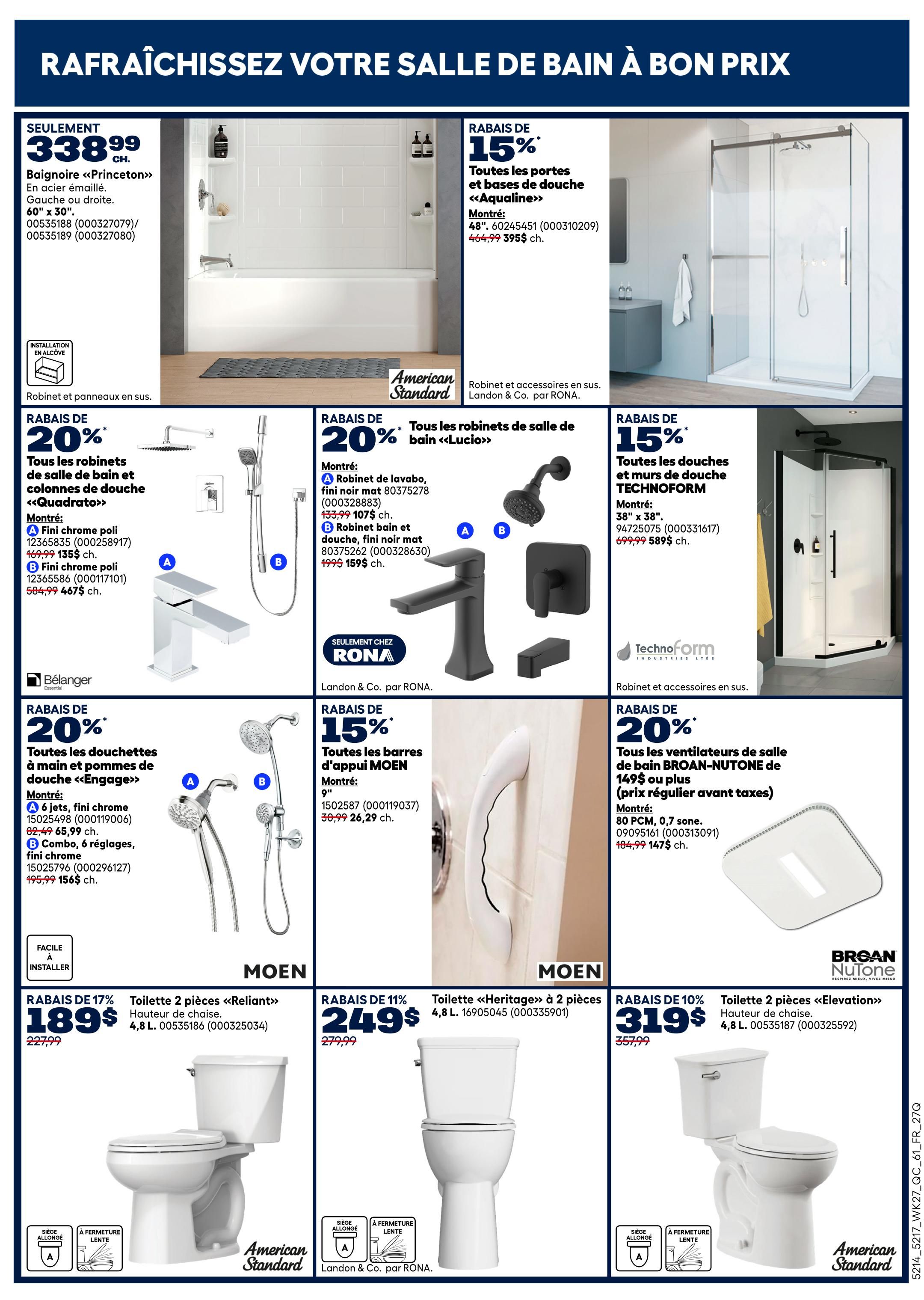Rona weekly flyer specials page 15 features bathroom renovations. A 'Princeton' bathtub in enamel is available for $338.99. Aqualine shower doors and bases are 15% off, starting at $395. Technoform shower stalls and walls are 15% off, with a 38' x 38' model priced at $589.99. Get 20% off all 'Quadrato' bathroom faucets and shower columns, including a polished chrome faucet for $135 and a polished chrome faucet and shower column set for $467. 'Lucio' bathroom faucets are 20% off, with a polished chrome faucet priced at $107 and a polished chrome faucet and shower column set for $159. 'Engage' handheld showerheads are 20% off, with a 6-jet showerhead for $65.99 and a combo showerhead for $156. Moen 9' grab bars are 15% off, priced at $26.29. Broan-NuTone bathroom ventilators are 20% off, with an 80 PCM, 0.7 sone model for $147. American Standard 'Reliant' 2-piece toilets are 17% off, priced at $189. American Standard 'Heritage' 2-piece toilets are available for $249. American Standard 'Elevation' 2-piece toilets are 10% off, priced at $319.