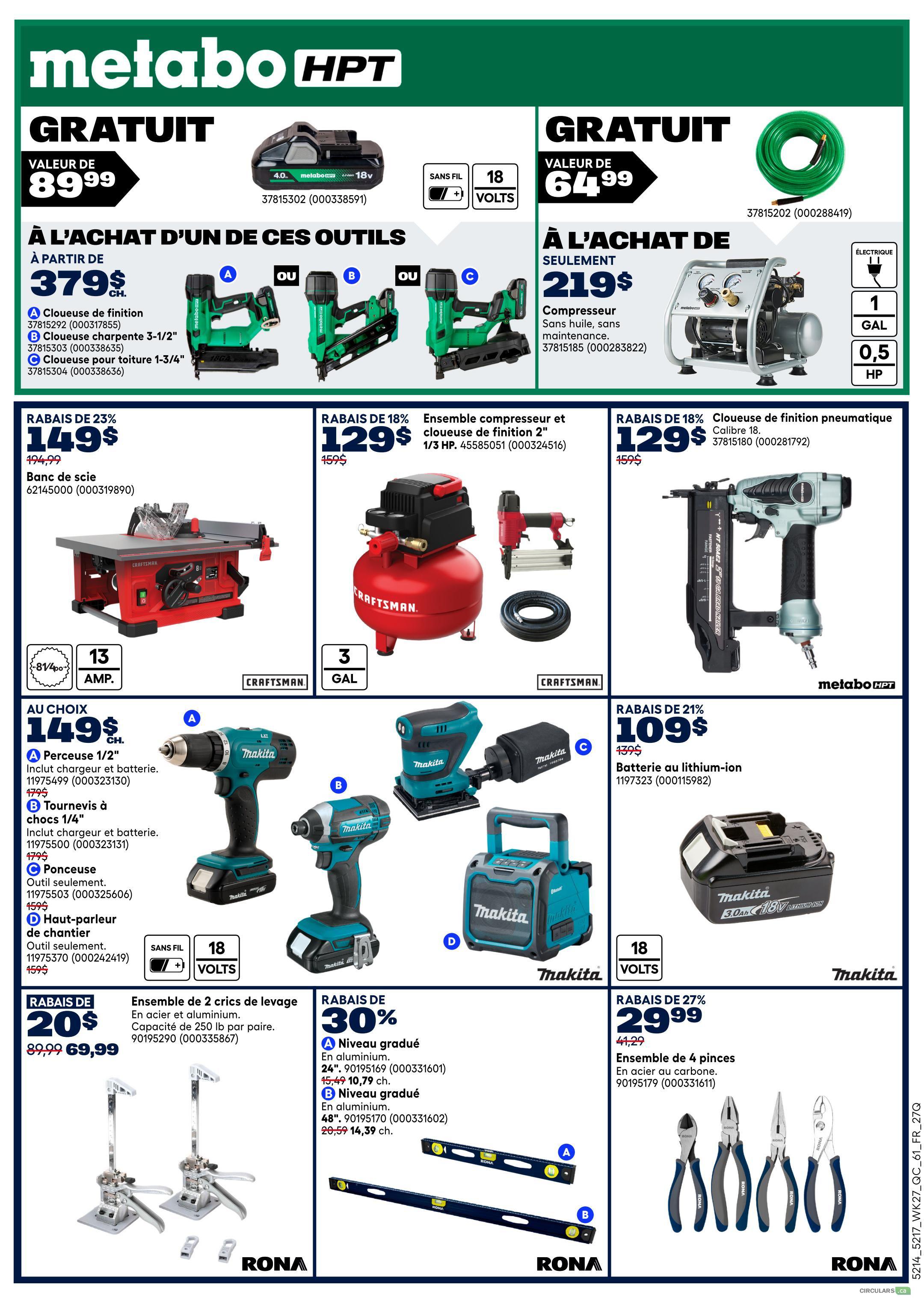 Rona Weekly Flyer Specials, Page 20. Get a free Metabo HPT 4.0 Ah battery with the purchase of select tools starting at $379.99, including a finishing nailer, framing nailer, or 1-3/4' construction nailer. Also available is a Metabo HPT 18V cordless tool combo starting at $219, featuring an oil-free compressor with 1 Gallon capacity and 0.5 HP. Craftsman 13 Amp table saw on sale for $149.99 (regularly $194.99). Craftsman 3 Gallon air compressor and brad nailer combo for $129.99 (regularly $159). Metabo HPT pneumatic finishing nailer for $129.99 (regularly $159). Makita 18V cordless drill or impact driver kit with battery and charger for $149.99 (regularly $179). Makita 18V lithium-ion battery for $109.99 (regularly $139). Makita cordless job site speaker for $45.99 (regularly $159). Save $20 on a pair of steel and aluminum jacks, capacity 250 lb per pair, now $69.99 (regularly $89.99). Save 30% on RONA graduated levels: 24' level for $10.79 (regularly $15.49) and 48' level for $14.39 (regularly $20.59). RONA 4-piece carbon steel pliers set on sale for $29.99 (regularly $41.29).