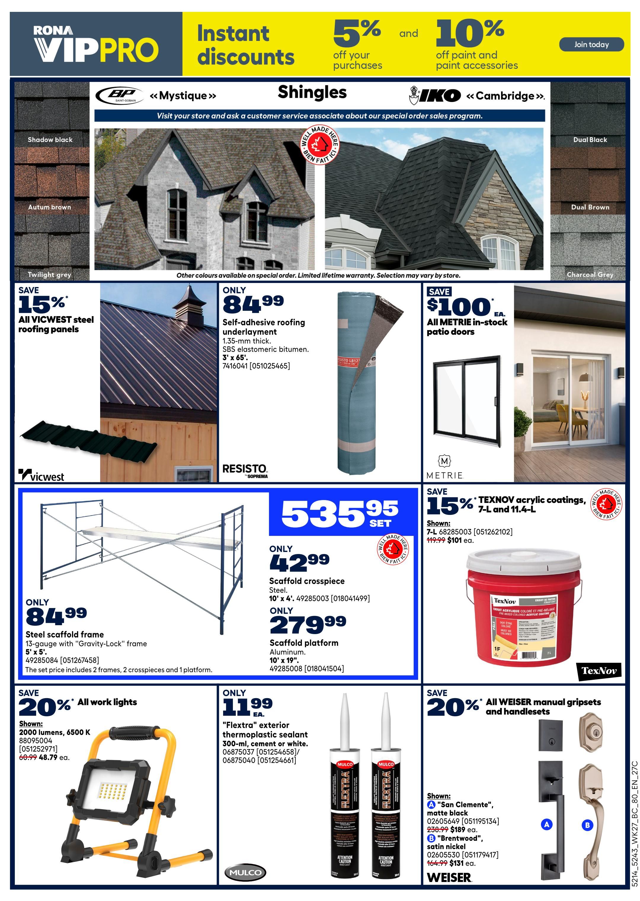 Rona VIPPRO flyer specials page 11 features instant discounts of 5% off your purchases and 10% off paint and paint accessories. Featured roofing products include BP Mystique and IKO Cambridge shingles in various colours like Shadow Black, Autumn Brown, Twilight Grey, Dual Black, Dual Brown, and Charcoal Grey. Save 15% on All VICWEST steel roofing panels. Also available is a self-adhesive roofing underlayment for only $84.99. Save $100 on All METRIE in-stock patio doors. On sale is a scaffold cross-piece for only $42.99 and a scaffold platform for $279.99. A steel scaffold frame is available for $84.99. Save 20% on All WORK LIGHTS, with a shown 2000 lumens, 6500 K work light for $48.79 each (originally $69.99). Also on sale are two 'Flextra' exterior thermoplastic sealants for only $11.99 each. Save 15% on TEXNOV acrylic coatings, 7-L and 11.4-L, shown for $101 ea. (originally $119.99). Finally, save 20% on All WEISER manual gripset and handlesets, including the 'San Clemente' matte black model for $131 ea. (originally $238.99) and the 'Brentwood' satin nickel model for $131 ea. (originally $164.99).
