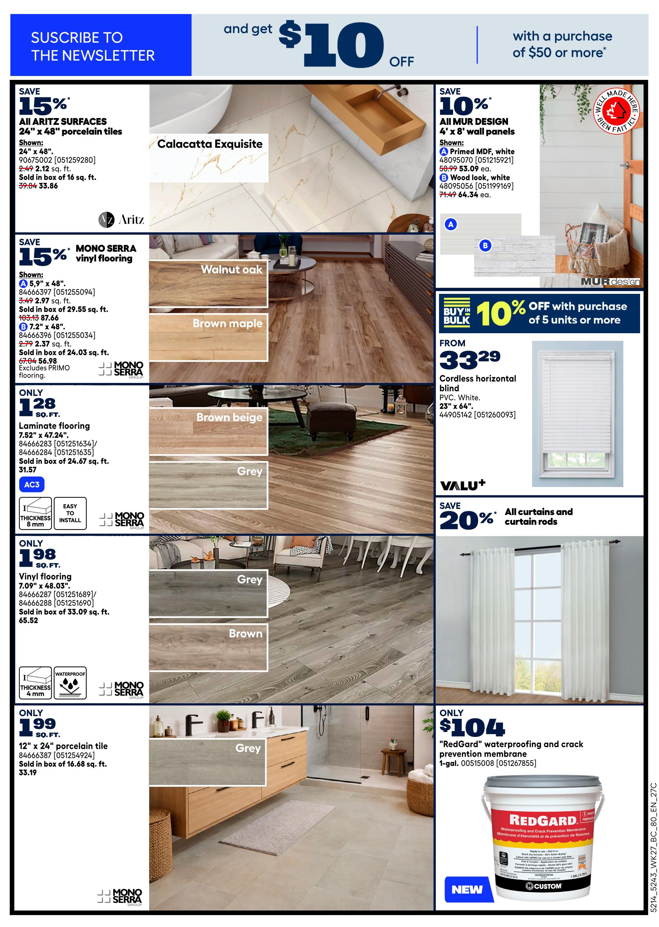 Rona weekly flyer specials page 12 features a promotion to subscribe to the newsletter and get $10 off with a purchase of $50 or more. Featured products include Aritz Surfaces 24' x 48' porcelain tiles, on sale for 15% off, priced at $33.86 per box of 16 sq. ft. Also available is Mono Serra vinyl flooring in Walnut Oak, Brown Maple, Brown Beige, and Grey finishes, with 15% off. Specific pricing includes 7.92' x 47.24' laminate flooring for $31.57 per box of 24.67 sq. ft., and 7.09' x 48.03' vinyl flooring for $65.52 per box of 33.09 sq. ft. Additionally, 12' x 24' porcelain tile in Grey is available for $33.19 per box of 16.68 sq. ft. Mur Design 4' x 8' wall panels are 10% off, with prices starting at $53.09 for Primed MDF White and $64.34 for Wood look White. A 'Buy in Bulk' offer gives 10% off 5 units or more. A cordless horizontal blind (PVC, White, 23' x 64') is priced at $33.29. Valu+ offers 20% off all curtains and curtain rods. Finally, 'RedGard' waterproofing and crack prevention membrane (1-gal) is available for $104.