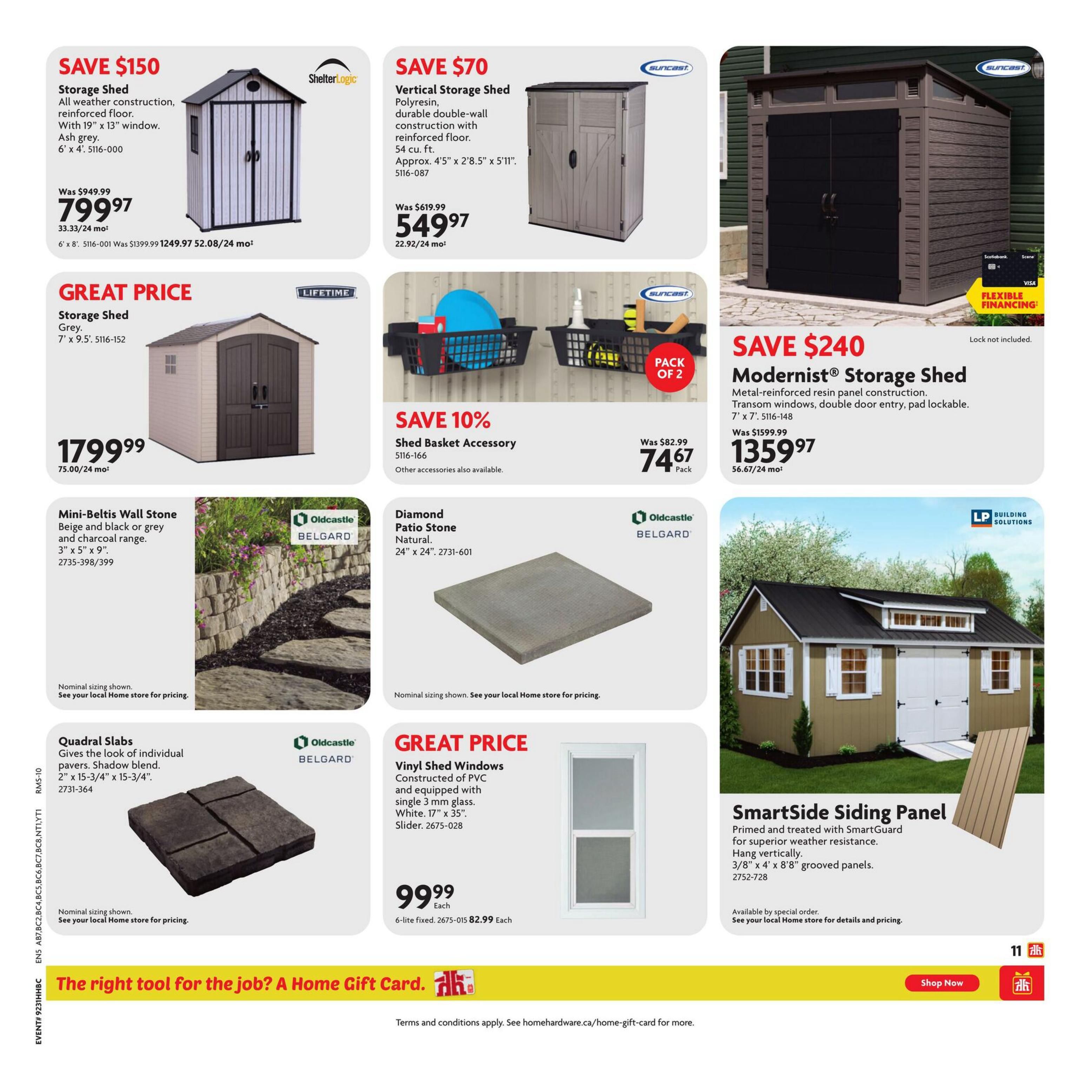Home Hardware flyer page 14 features various home improvement products. Save $150 on a ShelterLogic Storage Shed, all-weather construction with reinforced floor, 19' x 13' window, Ash grey, 6' x 4', now $799.97. Save $70 on a Suncast Vertical Storage Shed, Polyresin, durable double-wall construction with reinforced floor, 54 cu. ft., approx. 4'5' x 2'8.5' x 5'11', now $549.97. Great Price on a Lifetime Storage Shed, Grey, 7' x 9.5', for $179.99. Save 10% on a Suncast Shed Basket Accessory, pack of 2, was $82.99, now $74.67. Save $240 on a Modernist Storage Shed, metal-reinforced resin panel construction, transom windows, double door entry, pad lockable, 7' x 7', was $1599.99, now $1359.97. Oldcastle Belgard Mini-Beltis Wall Stone in beige, black or grey and charcoal range, 3' x 5' x 9', see local store for pricing. Oldcastle Belgard Diamond Patio Stone, natural, 24' x 24', see local store for pricing. Oldcastle Belgard Quadral Slabs, gives the look of individual pavers, Shadow blend, 2' x 15-3/4' x 15-3/4', see local store for pricing. Great Price on Vinyl Shed Windows, constructed of PVC with single 3 mm glass, White, 17' x 35', Slider, now $99.99 each. LP Building Solutions SmartSide Siding Panel, primed and treated with SmartGuard for superior weather resistance, hang vertically, 3/8' x 4' x 8'8' grooved panels, available by special order. The bottom banner promotes a Home Gift Card with a 'Shop Now' button.