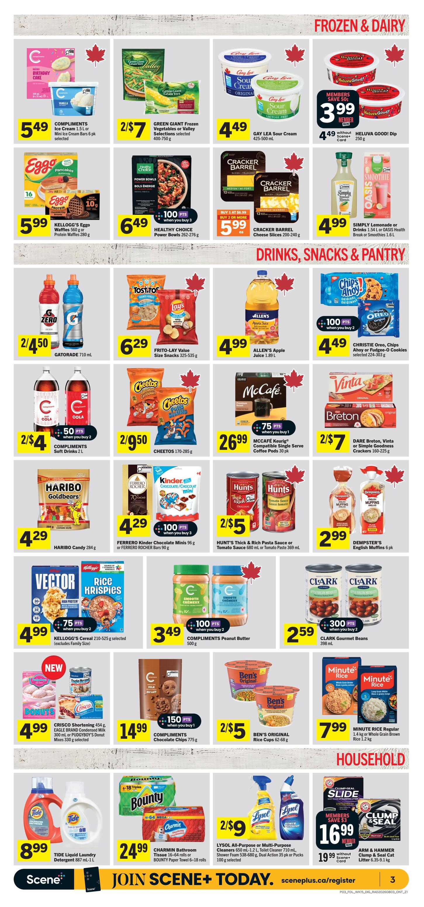 Foodland weekly flyer specials page 4 features a variety of frozen and dairy products, drinks, snacks, pantry items, and household essentials. Frozen and dairy deals include Compliments Ice Cream at $5.49, Green Giant Frozen Vegetables or Valley Selections for 2/$7, Gay Lea Sour Cream for $4.49, and Heluva Good! Dip for $3.99 when you are a member, or $4.49 without. Also featured are Kellogg's Eggo Waffles for $5.99, Healthy Choice Power Bowls for $6.49, and Cracker Barrel Cheese Slices for $5.99 when you buy 2 or more. Drinks, snacks, and pantry items on sale are Gatorade for 2/$4.50, Frito-Lay Value Size Snacks for $6.29, Allen's Apple Juice for $4.99, Christie Oreo, Chips Ahoy or Fudgee-O Cookies for $4.49, Compliments Soft Drinks for 2/$4, Cheetos for 2/$9.50, McCafé K-Cup Compatible Single Serve Coffee Pods for $26.99, Haribo Candy for $4.29, Ferrero Kinder Chocolate Minis or Ferrero Rocher Bars for $4.29, Hunt's Pasta Sauce or Tomato Sauce for 2/$5, Dare Breton, Vinta or Simple Goodness Crackers for 2/$7, and Dempster's English Muffins for $2.99. Cereal and peanut butter deals include Kellogg's Cereal for $4.99, Compliments Peanut Butter for $3.49, and Ben's Original Rice Cups for 2/$5. Minute Rice Regular or Whole Grain Brown Rice is $7.99. Household items on special are Tide Liquid Laundry Detergent for $8.99, Charmin Bathroom Tissue for $24.99, Lysol All-Purpose or Multi-Purpose Cleaners or Toilet Cleaner for 2/$9, and Arm & Hammer Clump & Seal Cat Litter for $16.99 when you are a member, or $19.99 without a Scene+ Scene+ Scene+ Scene+ Scene+ Scene+ card.
