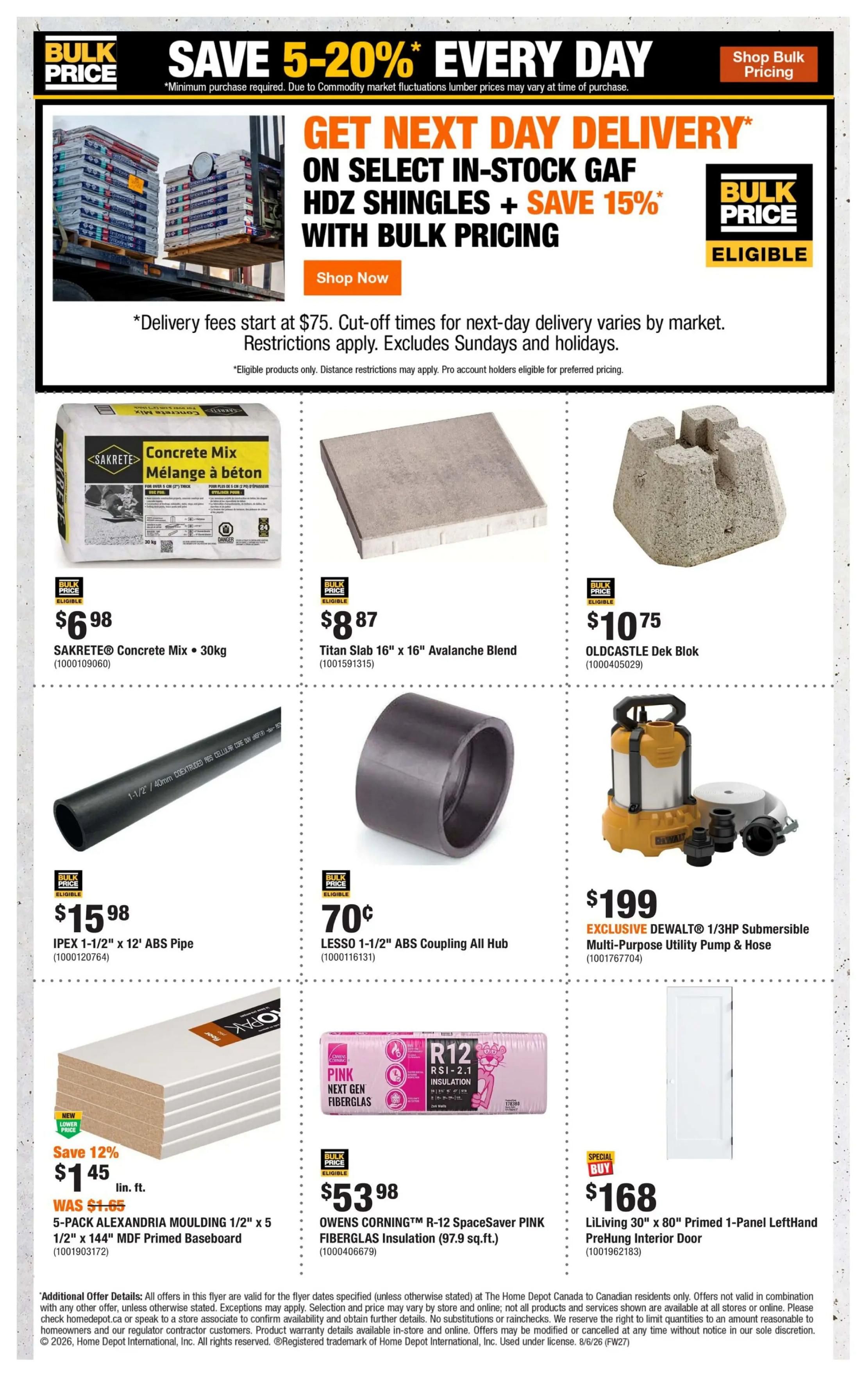 Home Depot flyer page 7 featuring Bulk Price savings. Get next-day delivery on select in-stock GAF HDZ shingles with Bulk Price, saving 15%. Sakrete Concrete Mix 30kg is $6.98. Titan Slab 16' x 16' Avalanche Blend is $8.87. Oldcastle Dek Blok is $10.75. IPEX 1-1/2' x 12' ABS Pipe is $15.98. Lesso 1-1/2' ABS Coupling All Hub is $0.70. Save 12% on 5-Pack Alexandria Moulding 1/2' x 5 1/2' x 144' MDF Primed Baseboard, now $1.45 lin. ft. (was $1.65). Owens Corning R-12 SpaceSaver Pink FIBERGLAS Insulation (97.9 sq.ft.) is $53.98. Exclusive Dewalt 1/3HP Submersible Multi-Purpose Utility Pump & Hose is $199. Special Buy: Liliving 30' x 80' Primed 1-Panel LeftHand PreHung Interior Door is $168.