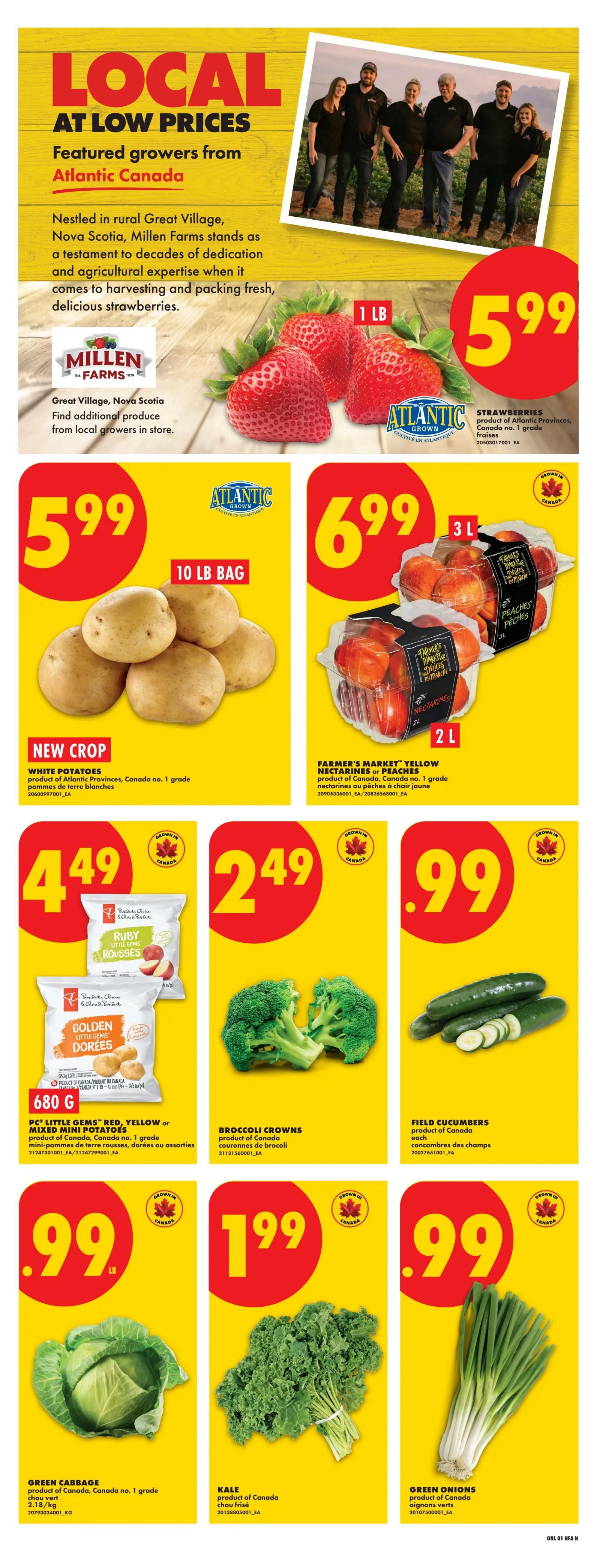 No Frills Atlantic Canada weekly flyer specials page 3 features local produce. Millen Farms strawberries are $5.99 per 1 lb. New Crop white potatoes are $5.99 for a 10 lb bag. Farmer's Market yellow nectarines or peaches are $6.99 for a 3 L bag or 2 L bag respectively. PC Little Gems red, yellow or mixed mini potatoes are $4.49 for a 680 g bag. Broccoli crowns are $2.49 each. Field cucumbers are $0.99 each. Green cabbage is $0.99 per lb. Kale is $1.99 each bunch. Green onions are $0.99 each bunch.