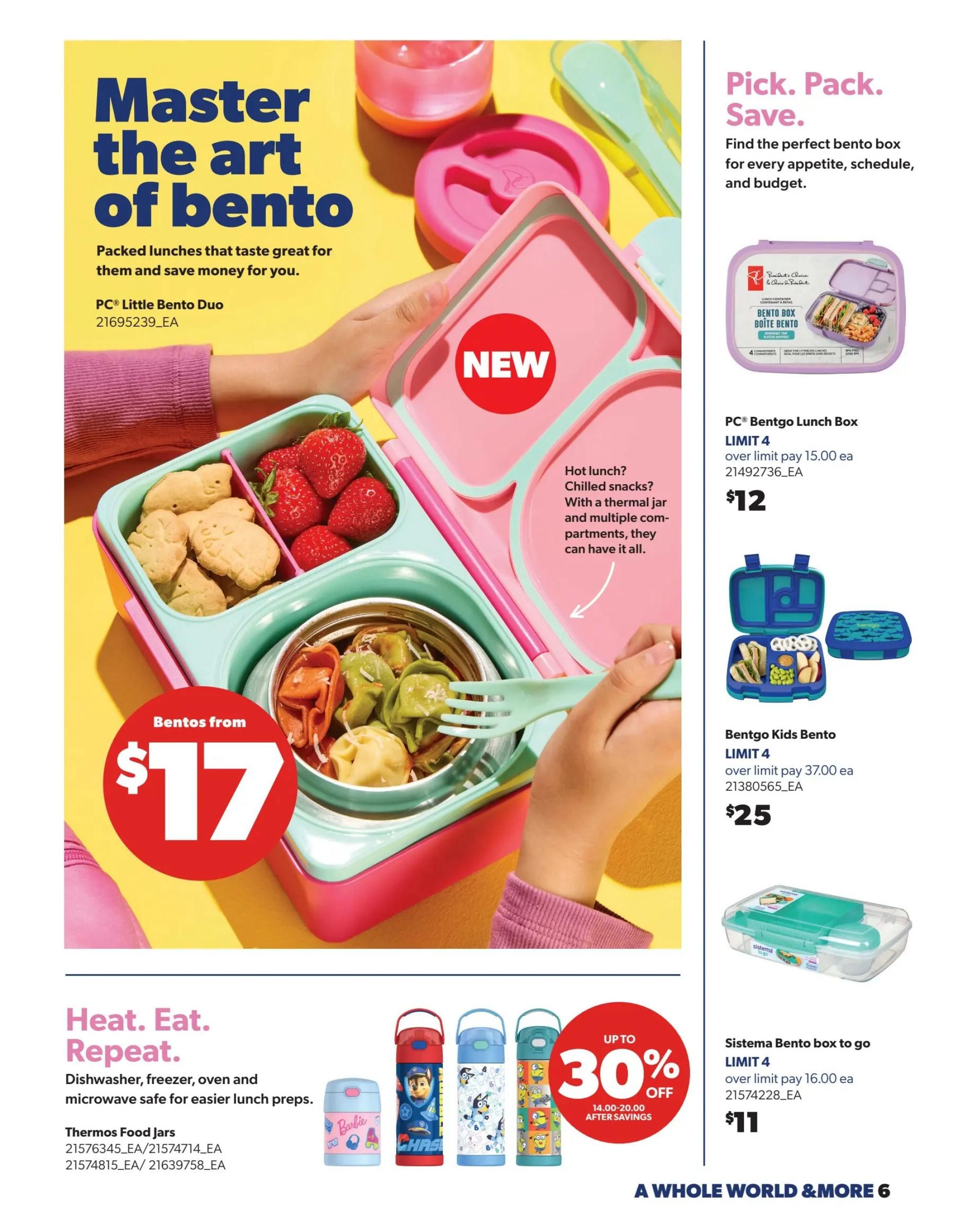 Real Canadian Superstore flyer, page 6. Master the art of bento lunches with packed meals that taste great and save money. Featuring PC Little Bento Duo for $17. Pick, Pack, Save with lunch boxes for every appetite. PC Bentgo Lunch Box is $12, and Bentgo Kids Bento is $25. Heat, Eat, Repeat with Thermos Food Jars. Also, find character-themed water bottles with up to 30% off, with prices ranging from $14.00 to $20.00 after savings. Sistema Bento box to go is $11.