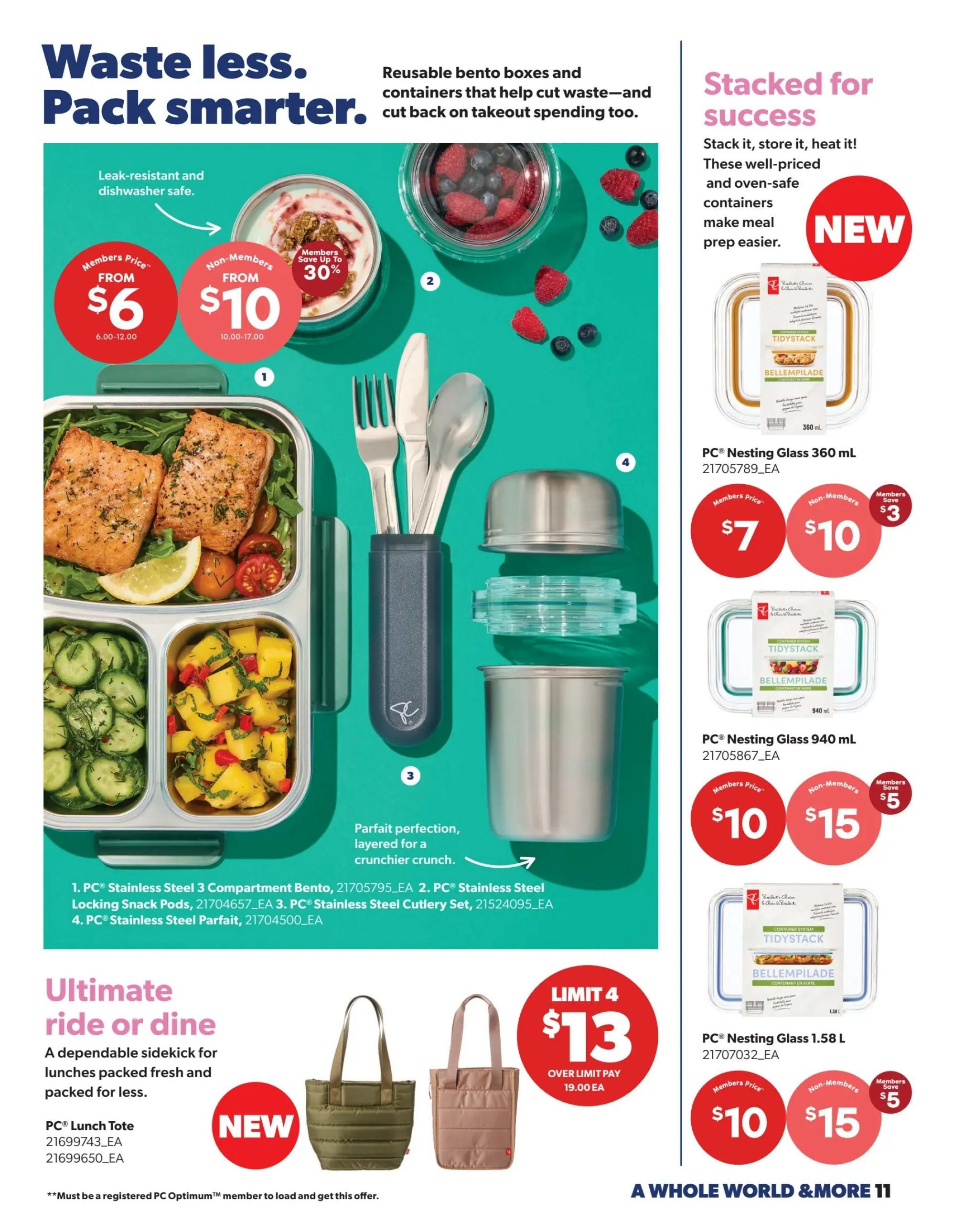 Real Canadian Superstore flyer, page 11. Features reusable bento boxes and containers for meal prep. Leak-resistant and dishwasher safe. Members can purchase the PC Stainless Steel 3 Compartment Bento for $6 (non-members $10), saving up to 30%. Also available are PC Stainless Steel Locking Snack Pods and a PC Stainless Steel Cutlery Set. New PC Lunch Totes are available for $13 with a limit of 4, or $19.00 each over the limit. Stacked for success with new PC Nesting Glass containers: 360 mL size is $7 for members (non-members $10), and 940 mL size is $10 for members (non-members $15). The 1.58 L PC Nesting Glass container is also $10 for members (non-members $15). All offers require PC Optimum membership. A Whole World & More.