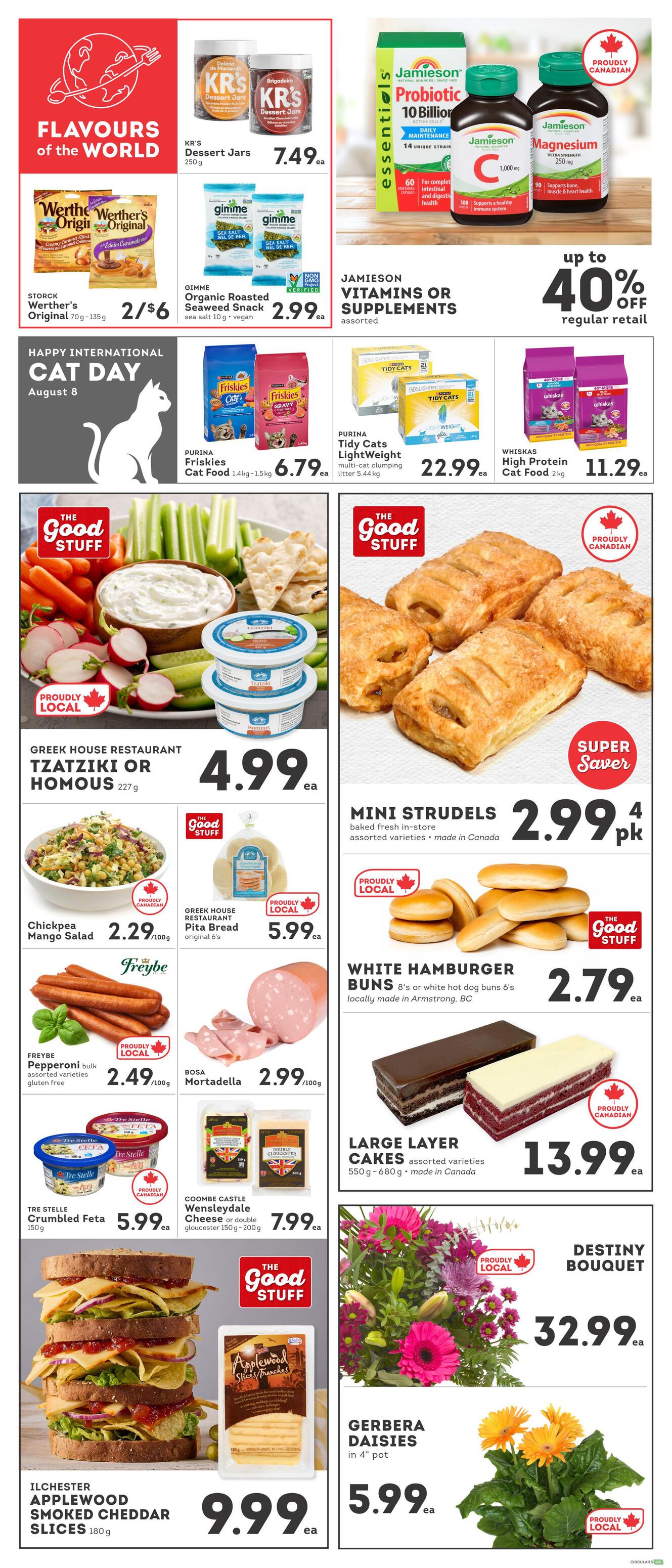 IGA British Columbia weekly flyer specials page 5. Features KR's Dessert Jars for $7.49ea. Werther's Original candies 70g-135g for 2/$6. Gimme Organic Roasted Seaweed Snack for $2.99ea. Jamieson Vitamins or Supplements are up to 40% off regular retail. Purina Friskies Cat Food 1.4kg-1.5kg for $6.79ea. Purina Tidy Cats Lightweight litter 5.44kg for $22.99ea. Whiskas High Protein Cat Food 2kg for $11.29ea. Greek House Tzatziki or Homous 227g for $4.99ea. Mini Strudels baked fresh in-store, assorted varieties, made in Canada, 4 for $2.99pk. Greek House Pita Bread original 6's for $5.99ea. Freybe Pepperoni bulk assorted varieties gluten free for $2.49/100g. Bosa Mortadella for $2.99/100g. White Hamburger Buns 8's or white hot dog buns 6's, locally made in Armstrong, BC for $2.79ea. Tre Stelle Crumbled Feta 150g for $5.99ea. Coombe Castle Wensleydale or Double Gloucester cheese 150g-200g for $7.99ea. Large Layer Cakes assorted varieties 550g-680g, made in Canada for $13.99ea. Ilchester Applewood Smoked Cheddar Slices 180g for $9.99ea. Destiny Bouquet for $32.99ea. Gerbera Daisies in 4' pot for $5.99ea.
