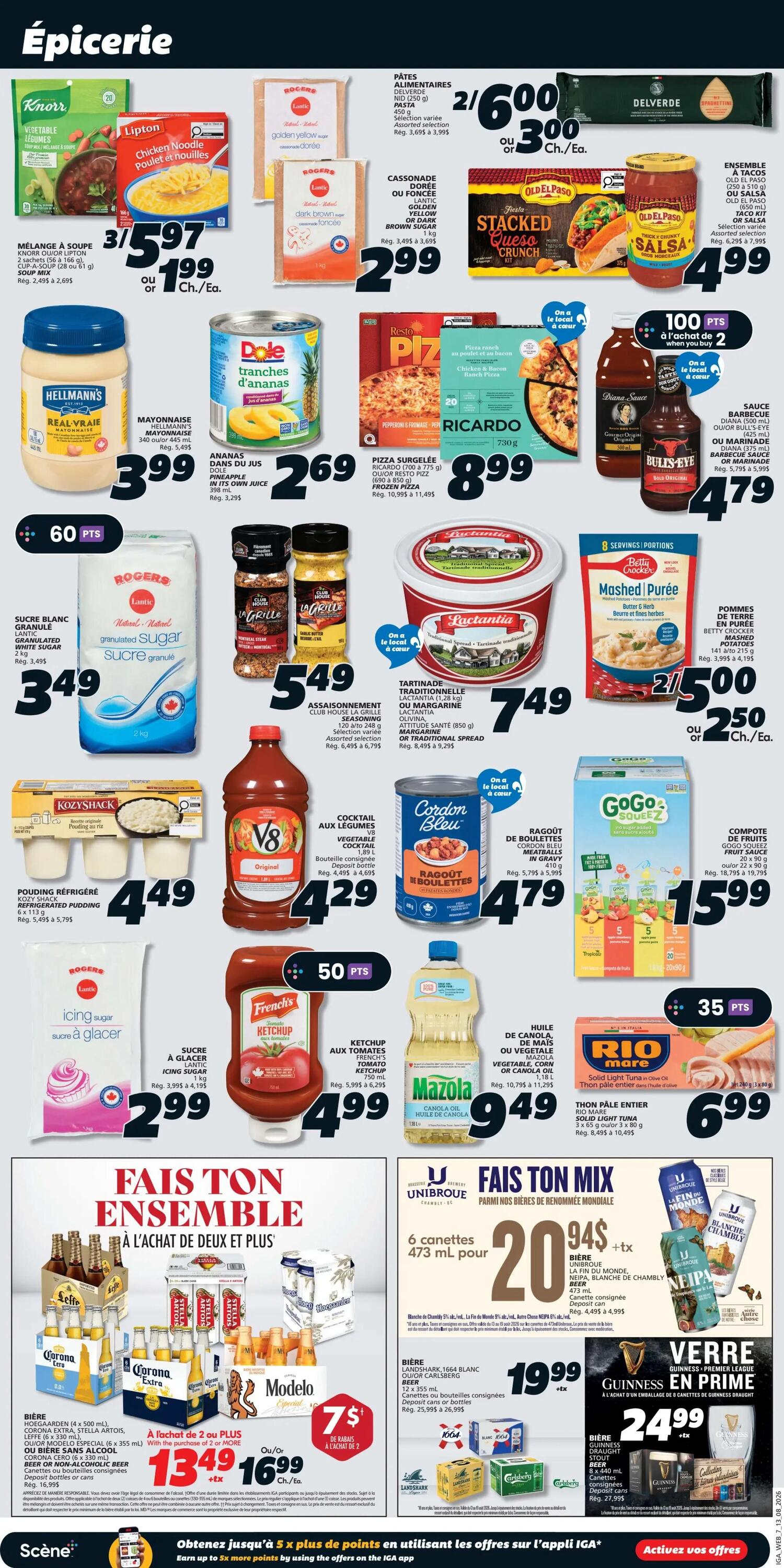 IGA Weekly Flyer Specials, Page 11. Featuring Knorr Vegetable Soup Mix for $3.97, Lipton Chicken Noodle Soup Mix for $1.99 each. Delverde Pasta is 2 for $6.00 or $3.00 each. Old El Paso Taco Kit or Salsa is $4.99. Hellmann's Mayonnaise is $3.99. Dole Sliced Pineapple in own juice is $2.69. Ricardo Frozen Pizza is $8.99. Old El Paso Stacked Queso Crunch Kit is $2.99. Diana Sauce or Marinade is $4.79. Rogers Golden Sugar or Dark Brown Sugar is $2.99. Club House La Grille Seasoning is $5.49. Lactantia Traditional Spread or Margarine is $7.49. Betty Crocker Mashed Potatoes are 2 for $5.00 or $2.50 each. Kozyshack Refrigerated Pudding is $4.49. V8 Vegetable Cocktail is $4.29. Cordon Bleu Meatballs in Gravy is $4.79. GoGo Squeez Fruit Sauce Pouches are $15.99. French's Tomato Ketchup is $4.99. Mazola Canola Oil is $9.49. Rio Mare Solid Light Tuna is $6.99. Featured beer promotions include: 6 x 473 mL bottles of Unibroue Blanche Chambly for $20.94 + tax, 6 x 473 mL bottles of Landshark Lager or Carlsberg for $19.99 + tax, and Guinness Draught in Prime cans for $24.99 + tax. Also featuring Corona Extra, Stella Artois, and Modelo beer 4 x 500 mL bottles for $13.49 or $16.99 each when buying 99 each when buying 2 or more.